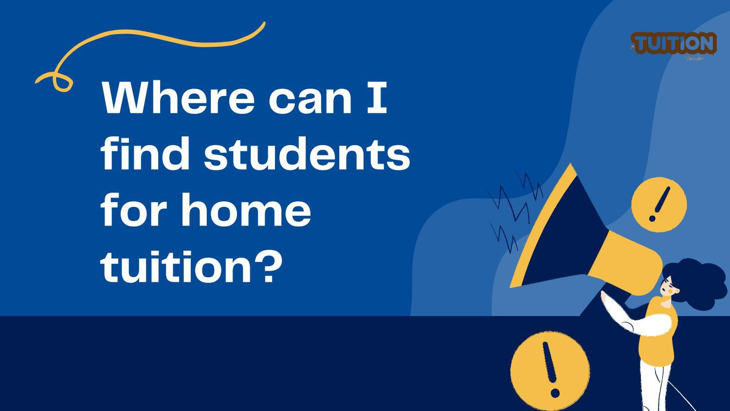 Where can I find students for home tuition? by The Tuition Teacher Issuu