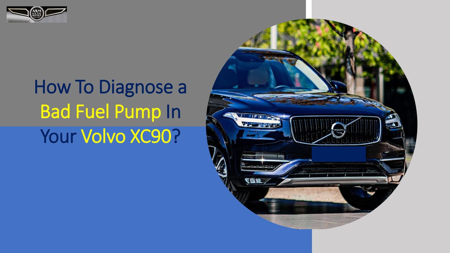 How to Diagnose a Bad Fuel Pump in your Volvo XC90 by A & M Auto