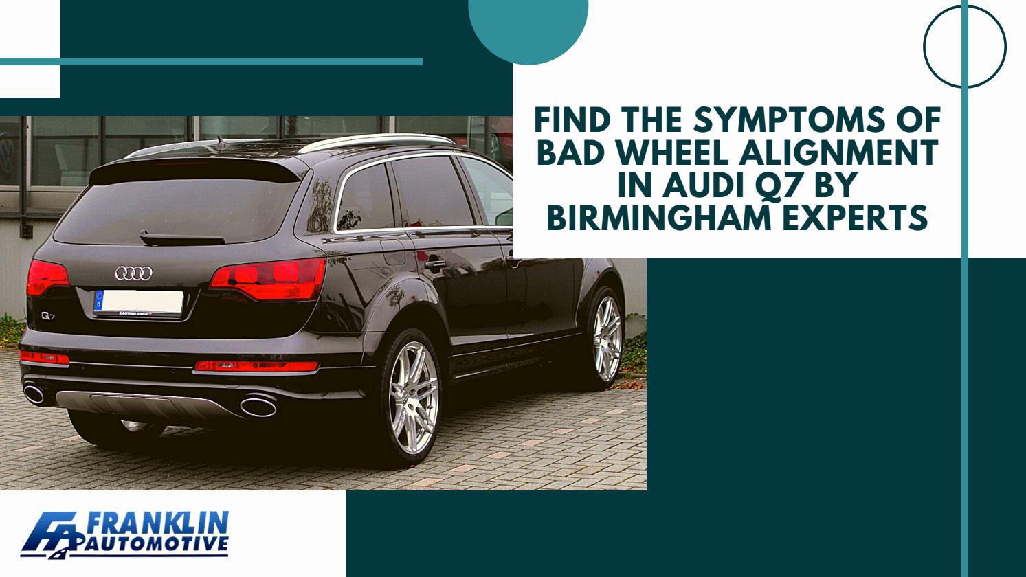 Find the Symptoms of Bad Wheel Alignment in Audi Q7 by Birmingham