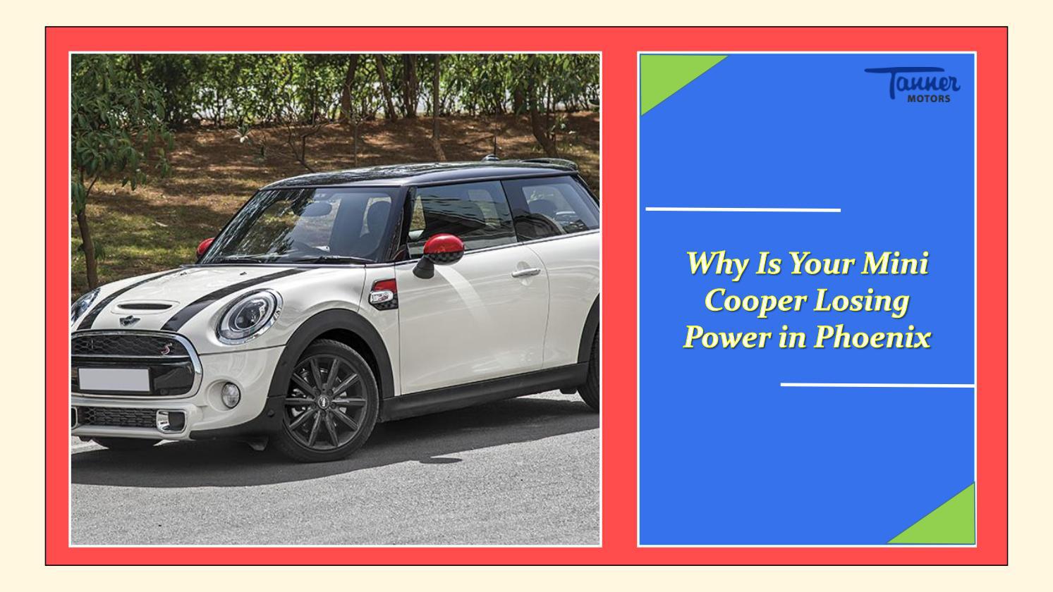 Why is your Mini Cooper Losing Power in Phoenix by Tanner Motors Issuu