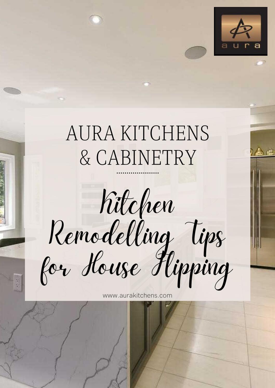 Kitchen Remodelling Tips For House Flipping by aura kitchens Issuu