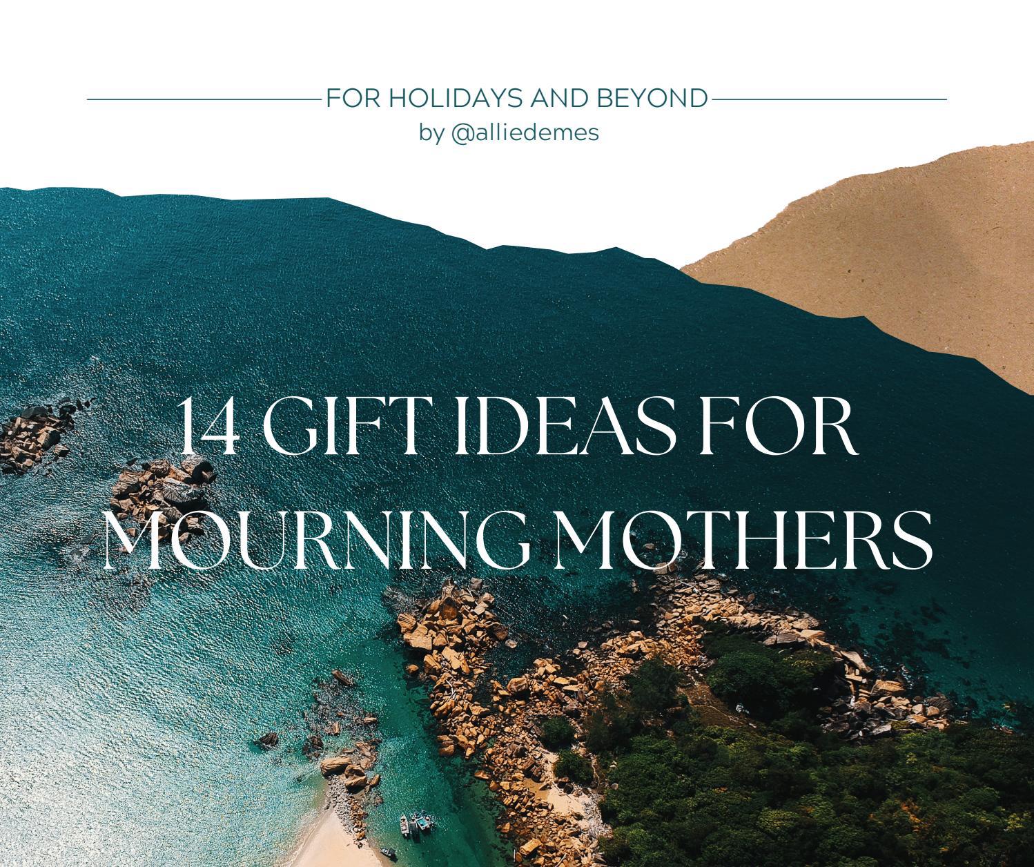 Mourning Mothers Gift Guide by Allie Demes Issuu