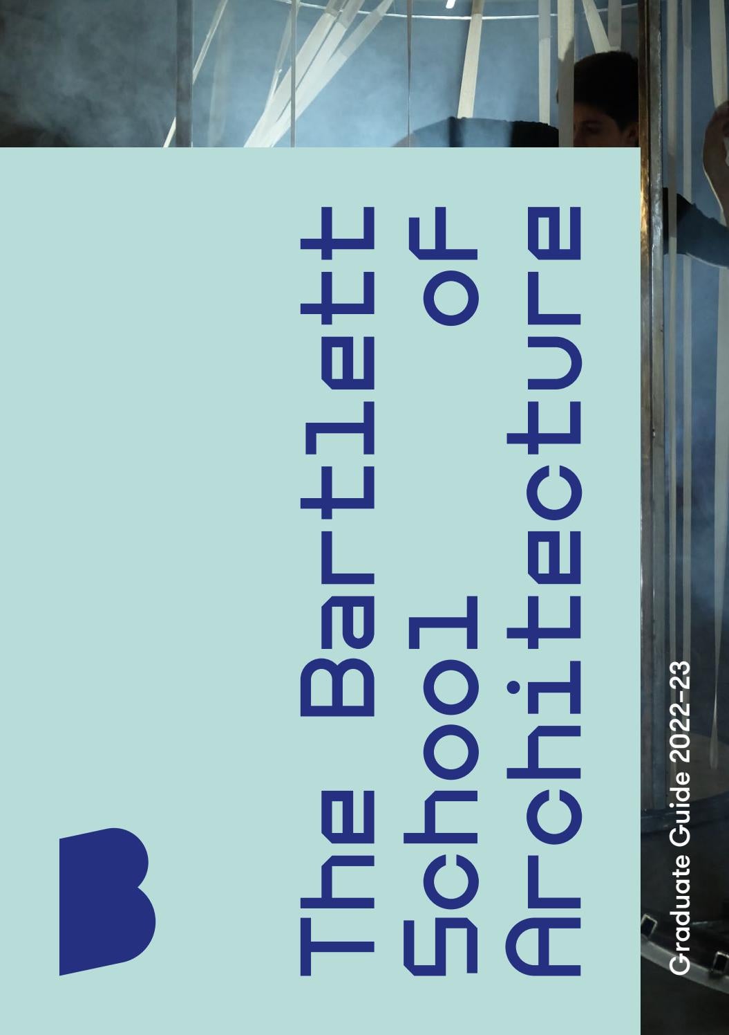 The Bartlett School Of Architecture Graduate Guide 2022 23 By The