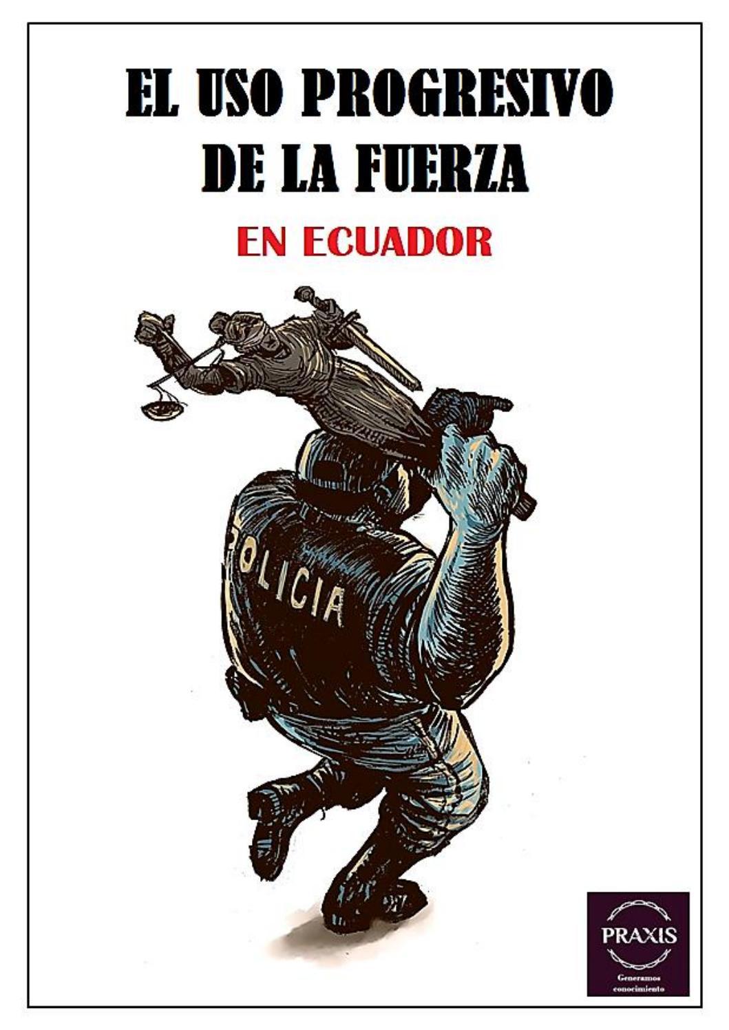 El uso progresivo de la fuerza en Ecuador by Praxis Capital - Issuu