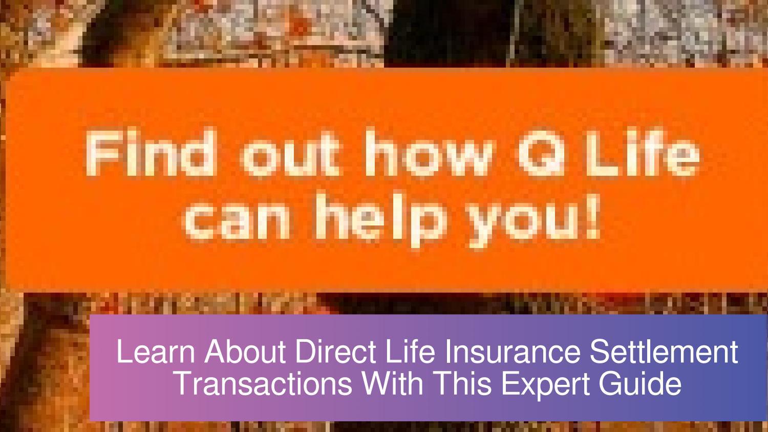 Learn About Direct Life Insurance Settlement Transactions With This Expert Guide by