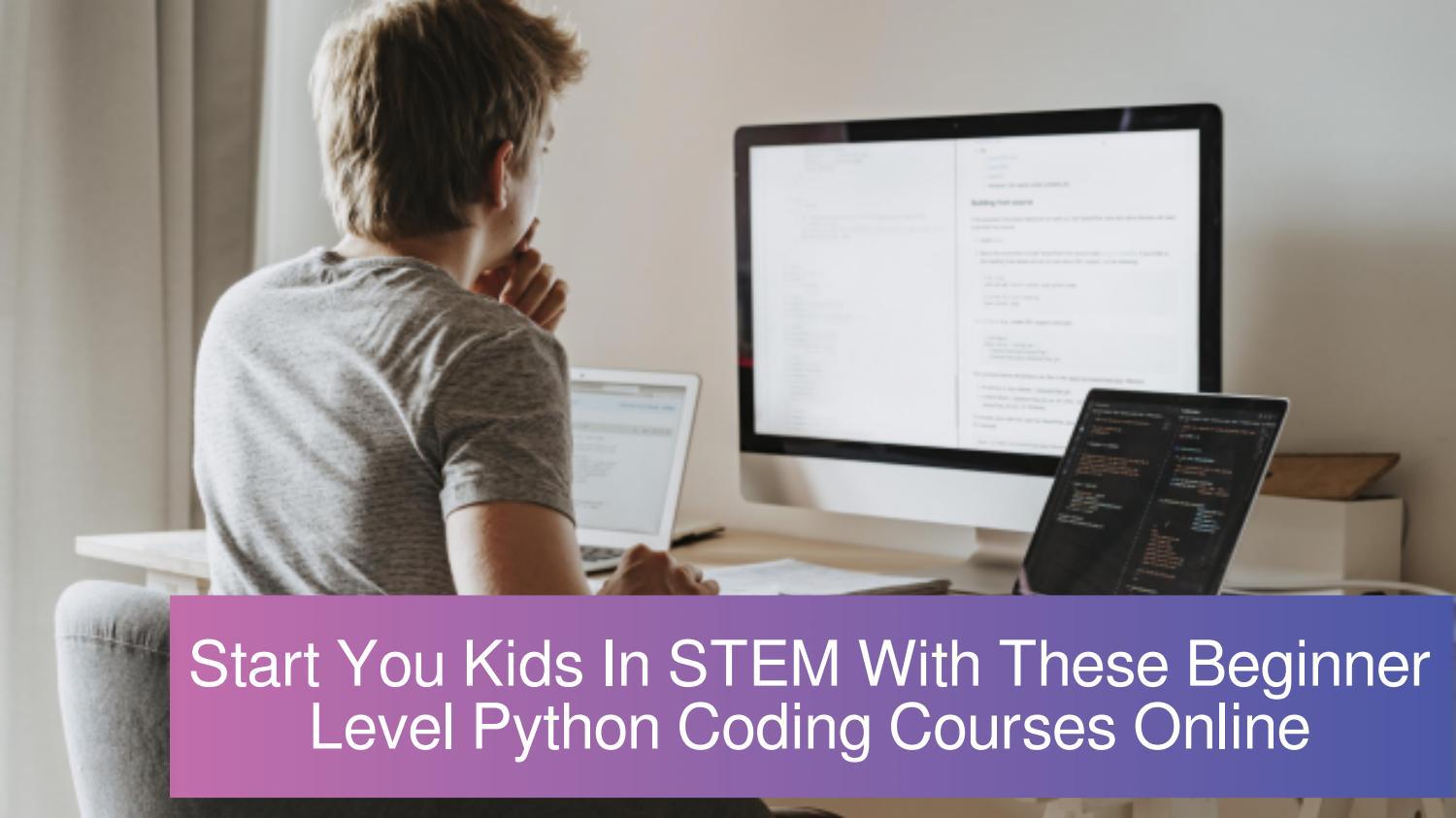 Start You Kids In STEM With These Beginner Level Python Coding Courses ...