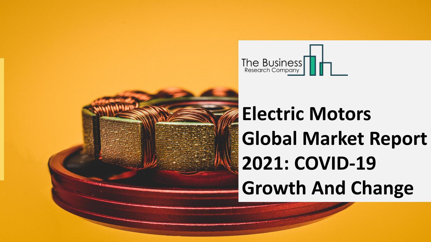 Electric Motors Market 2021 Estimated Growth, Recent Developments