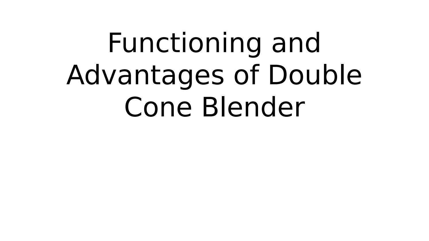 Functioning and Advantages of Double Cone Blender by VJK Instruments