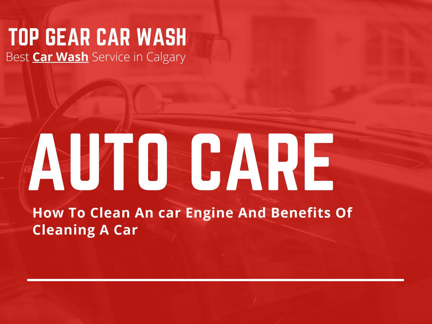 How To Clean An car Engine And Benefits Of Cleaning A Car by Top Gear Car Wash Issuu