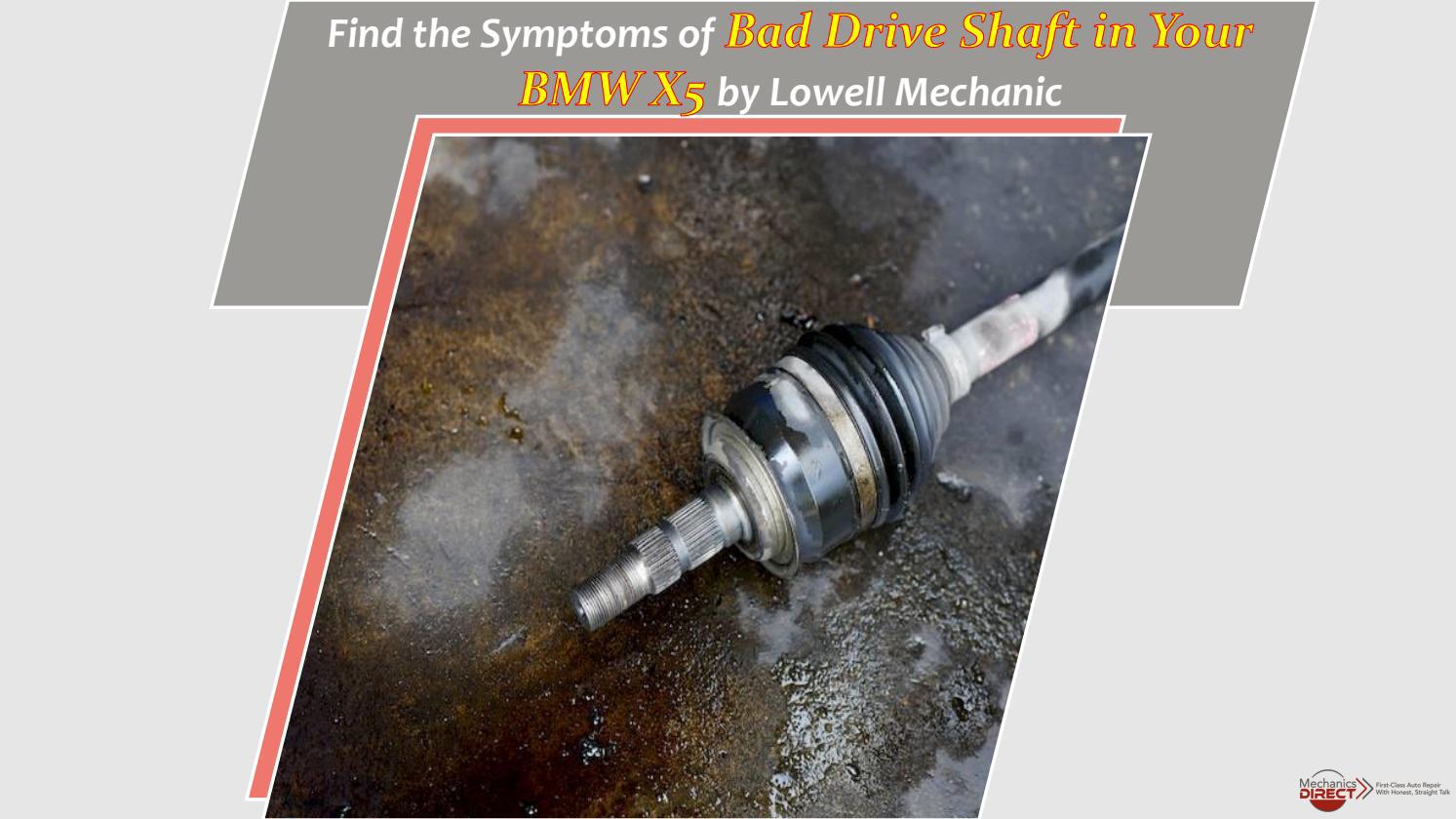 Find the Symptoms of Bad Drive Shaft in Your BMW X5 by Lowell Mechanic