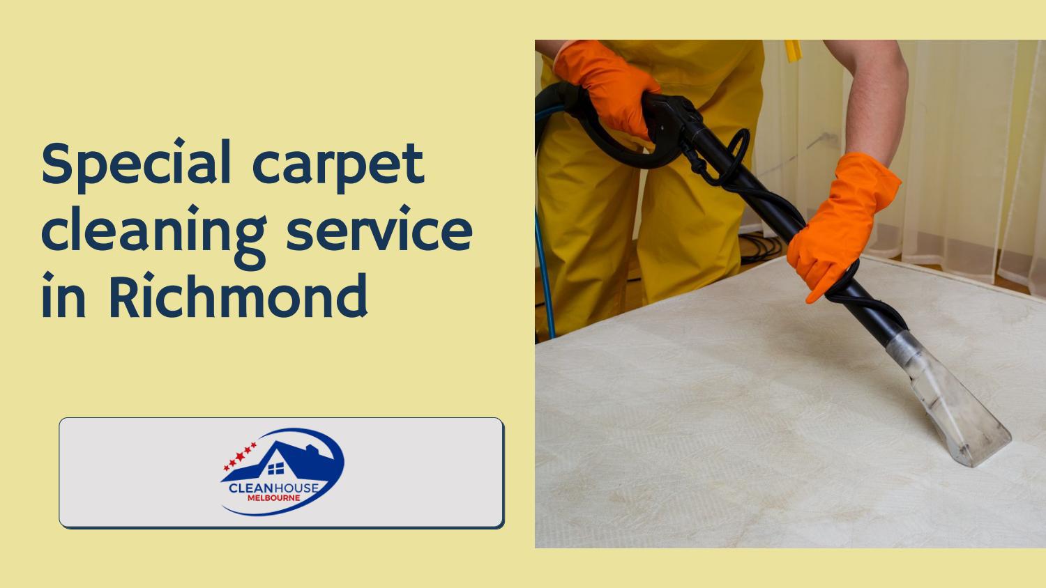 Special carpet cleaning service in Richmond by Clean house Melbourne