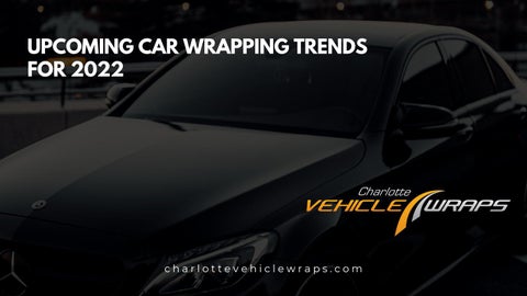 Car Wrapping Trends for 2022 Vehicle Wraps Charlotte NC by