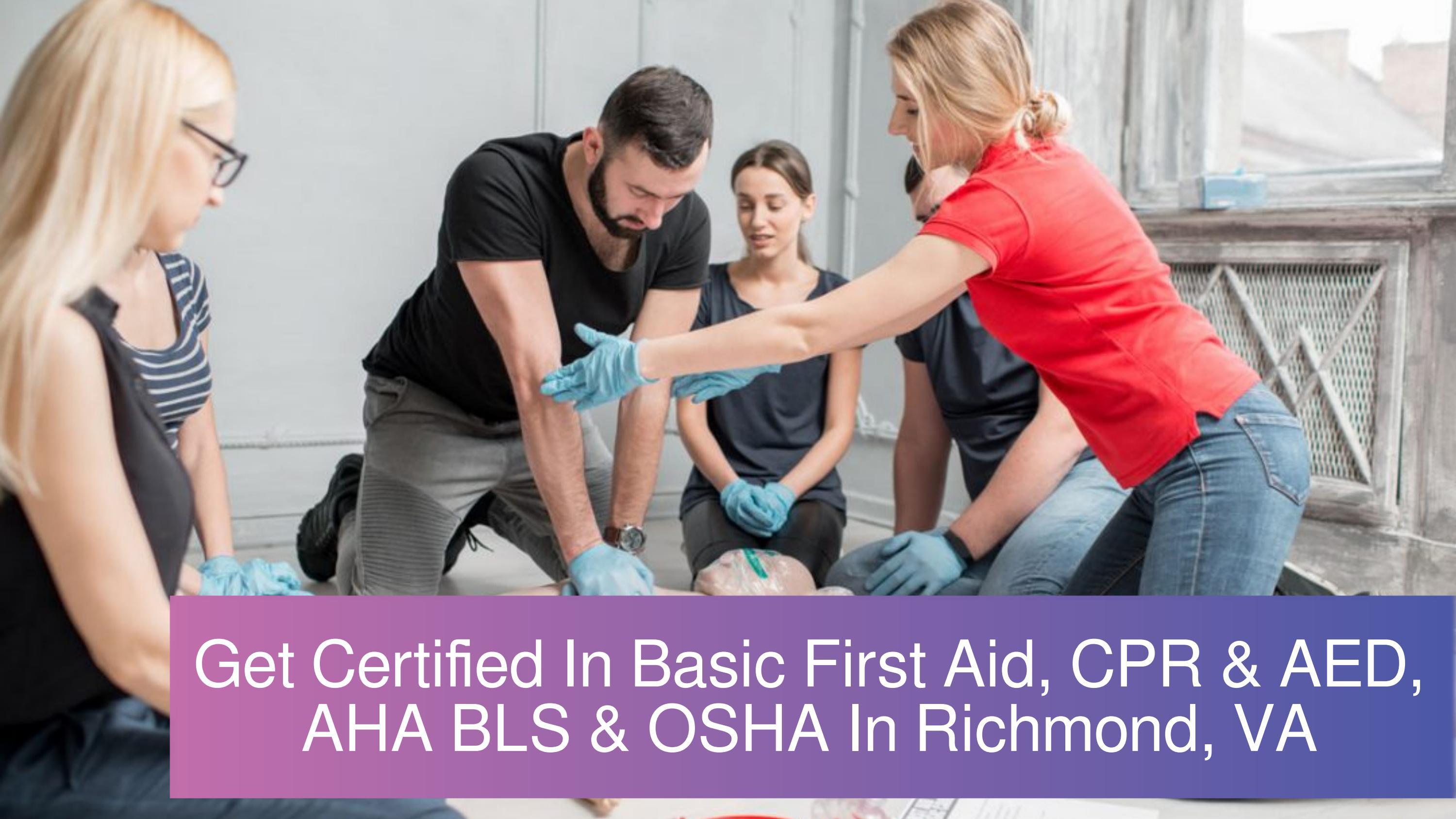 Get Certified In Basic First Aid, CPR & AED, AHA BLS & OSHA In Richmond