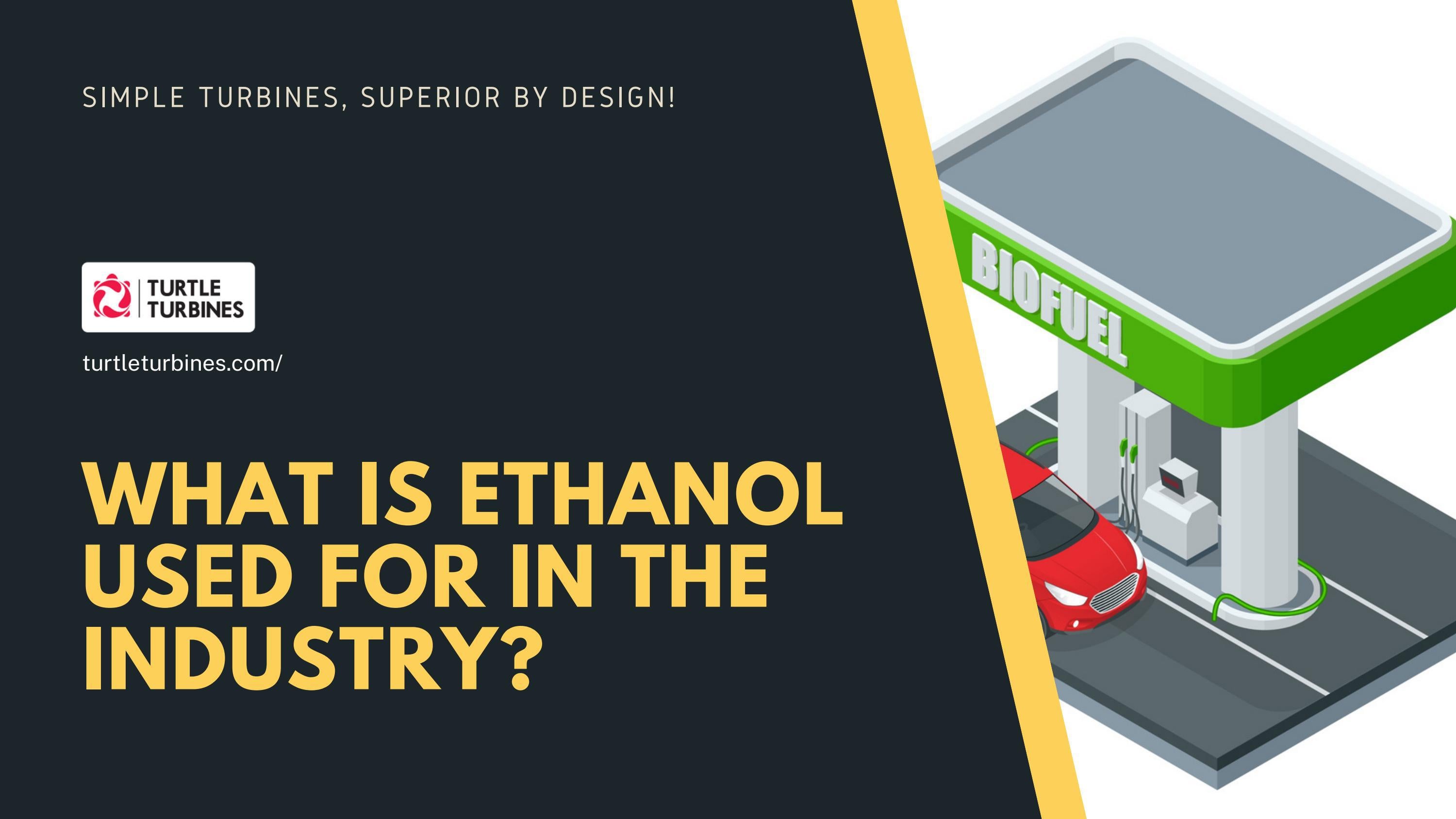 What is Ethanol Used for in the Industry? by turtleturbine Issuu