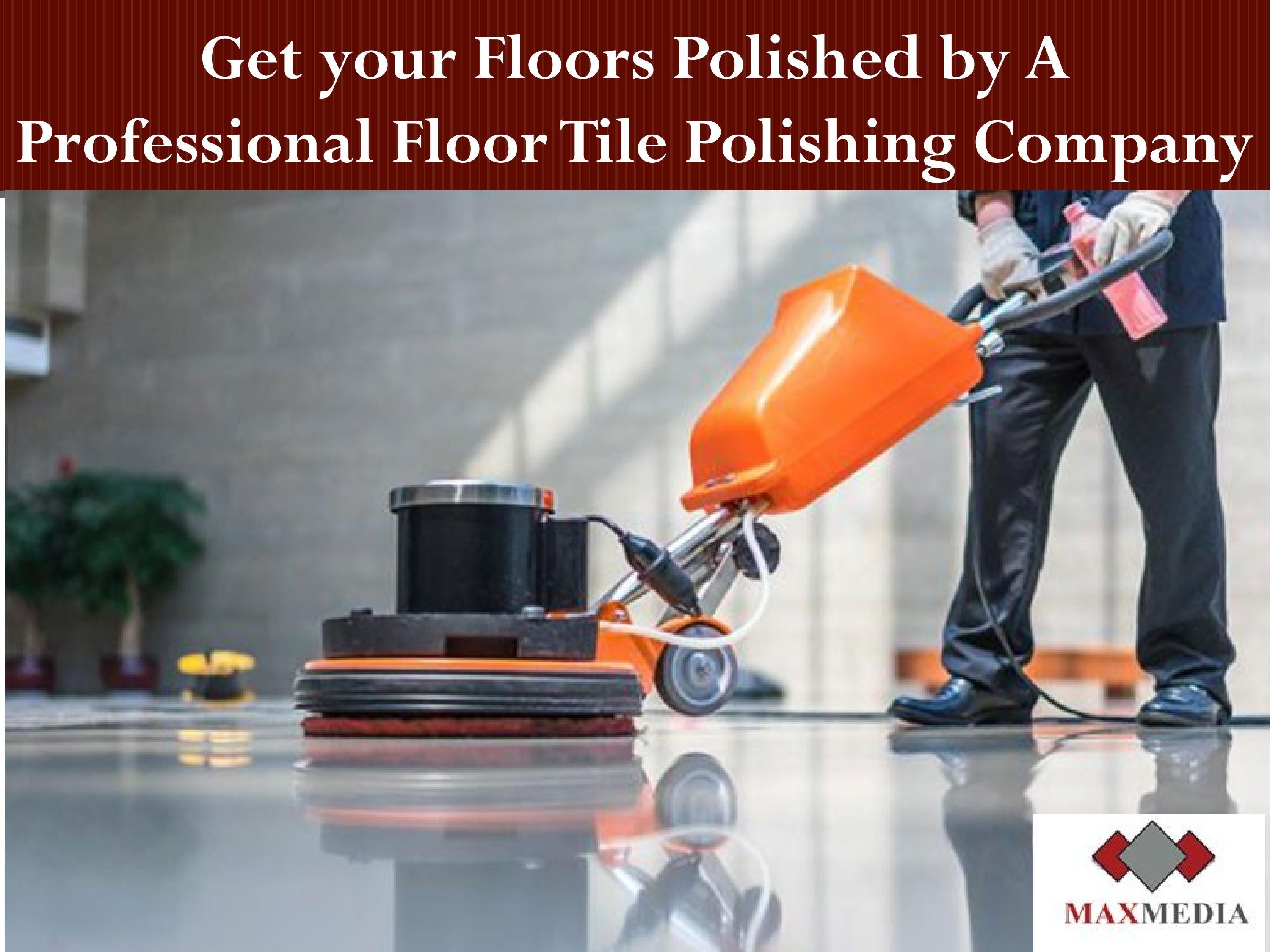 Get Your Floors Polished by A Professional Floor Tile Polishing Company
