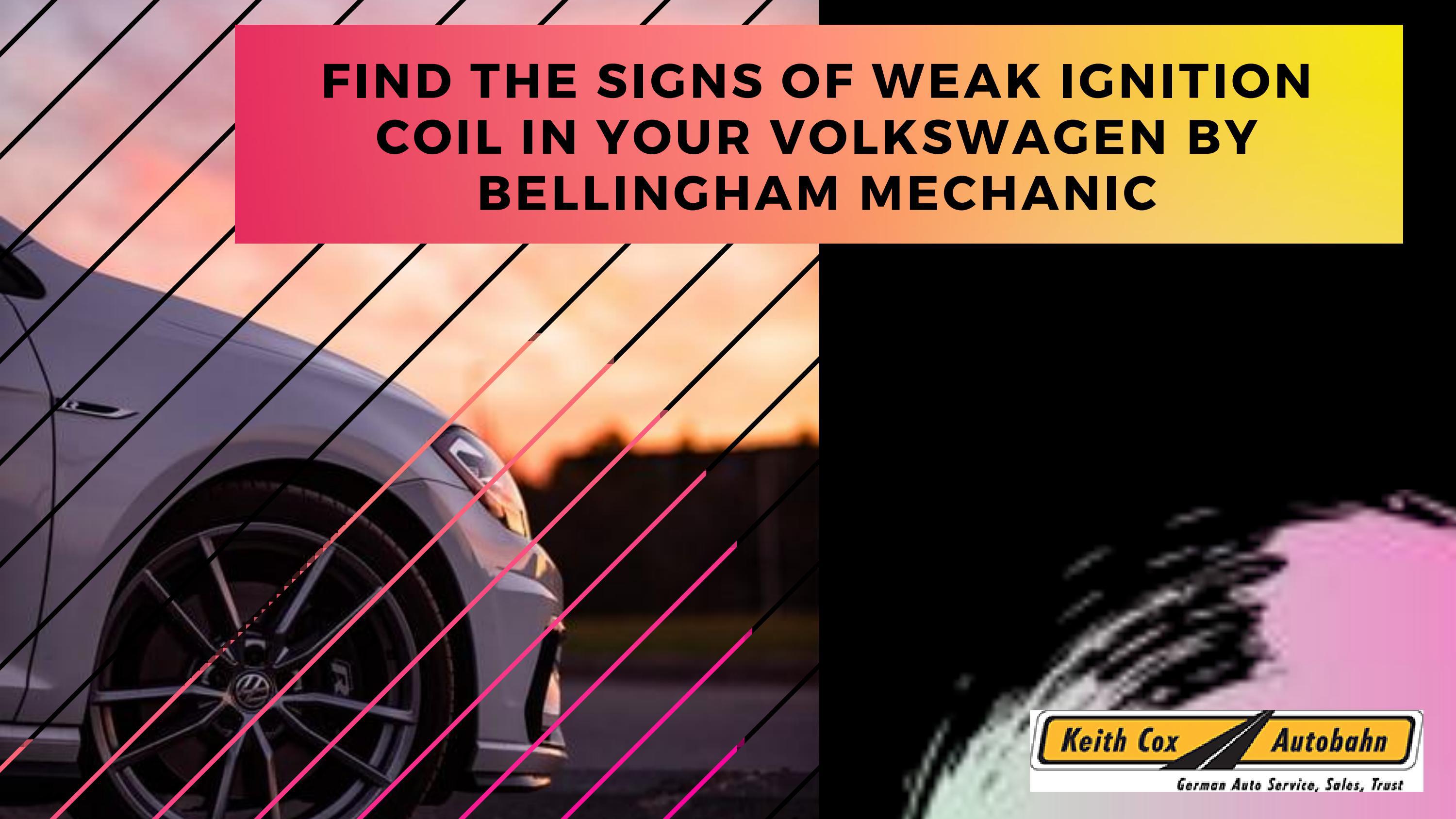 Find the Signs of Weak Ignition Coil in your Volkswagen by Bellingham