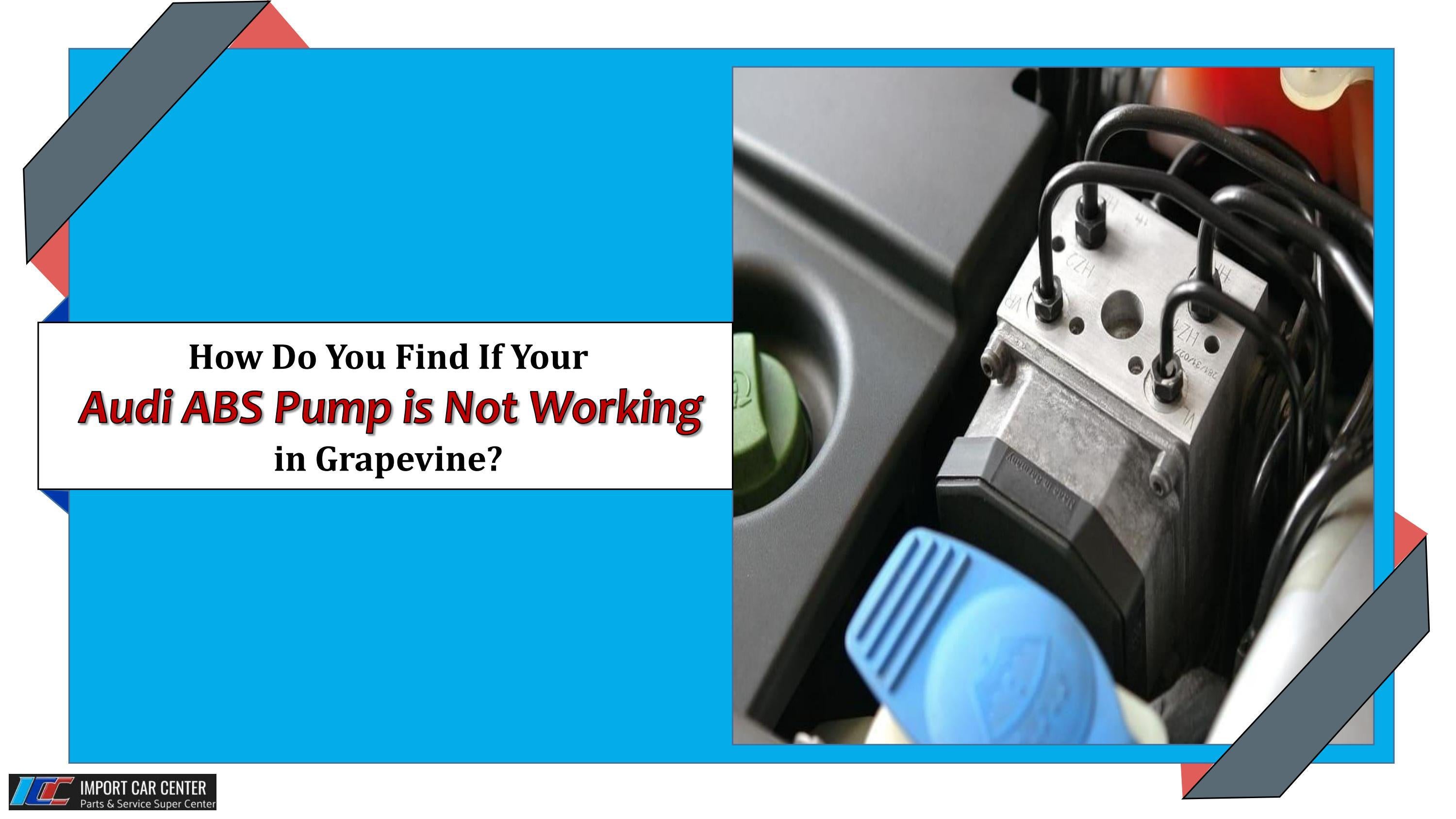 How Do You Find if Your Audi ABS Pump is not Working in Grapevine by