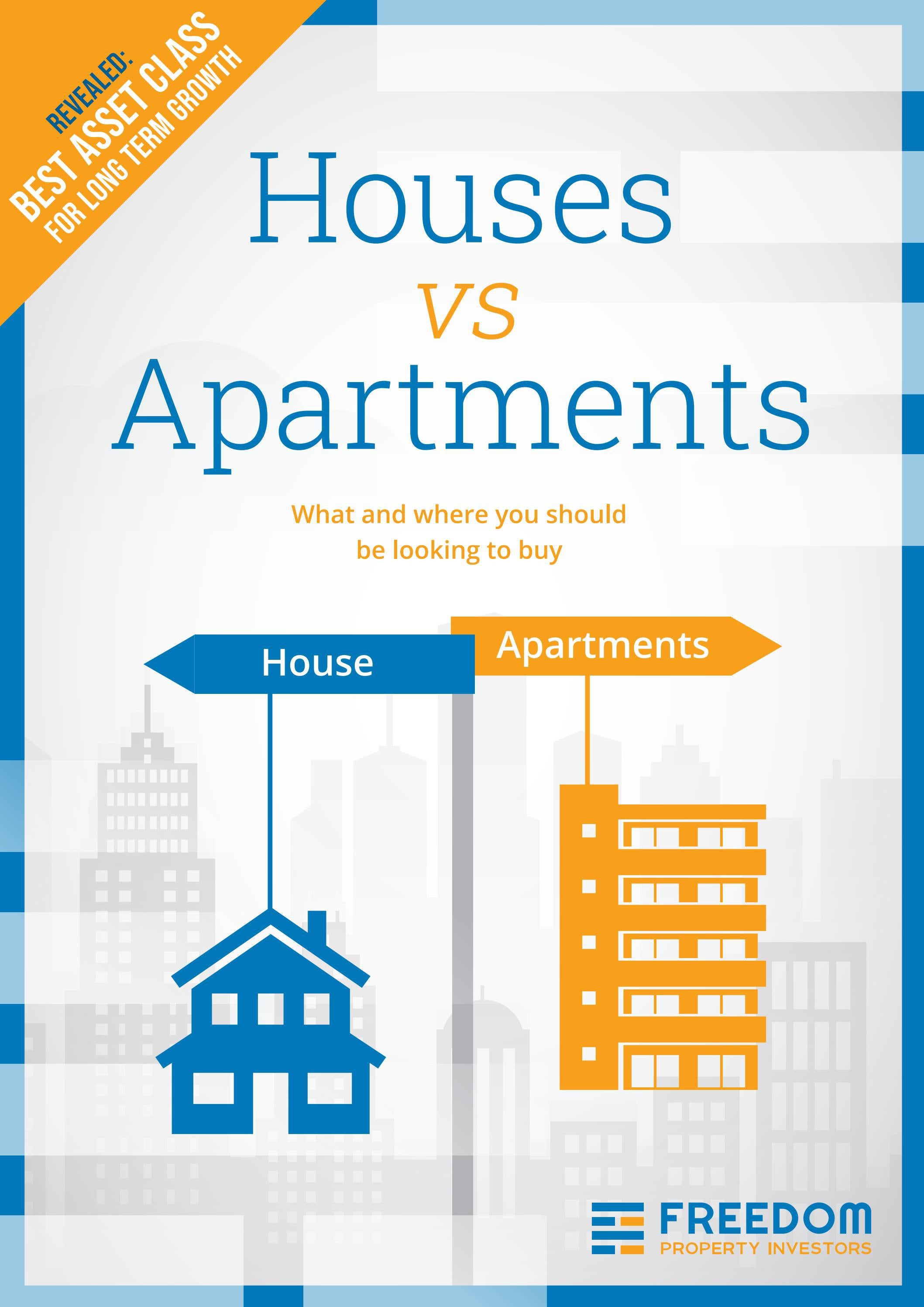 Houses vs Apartments What and where you should be looking to buy by Freedom Property Investors