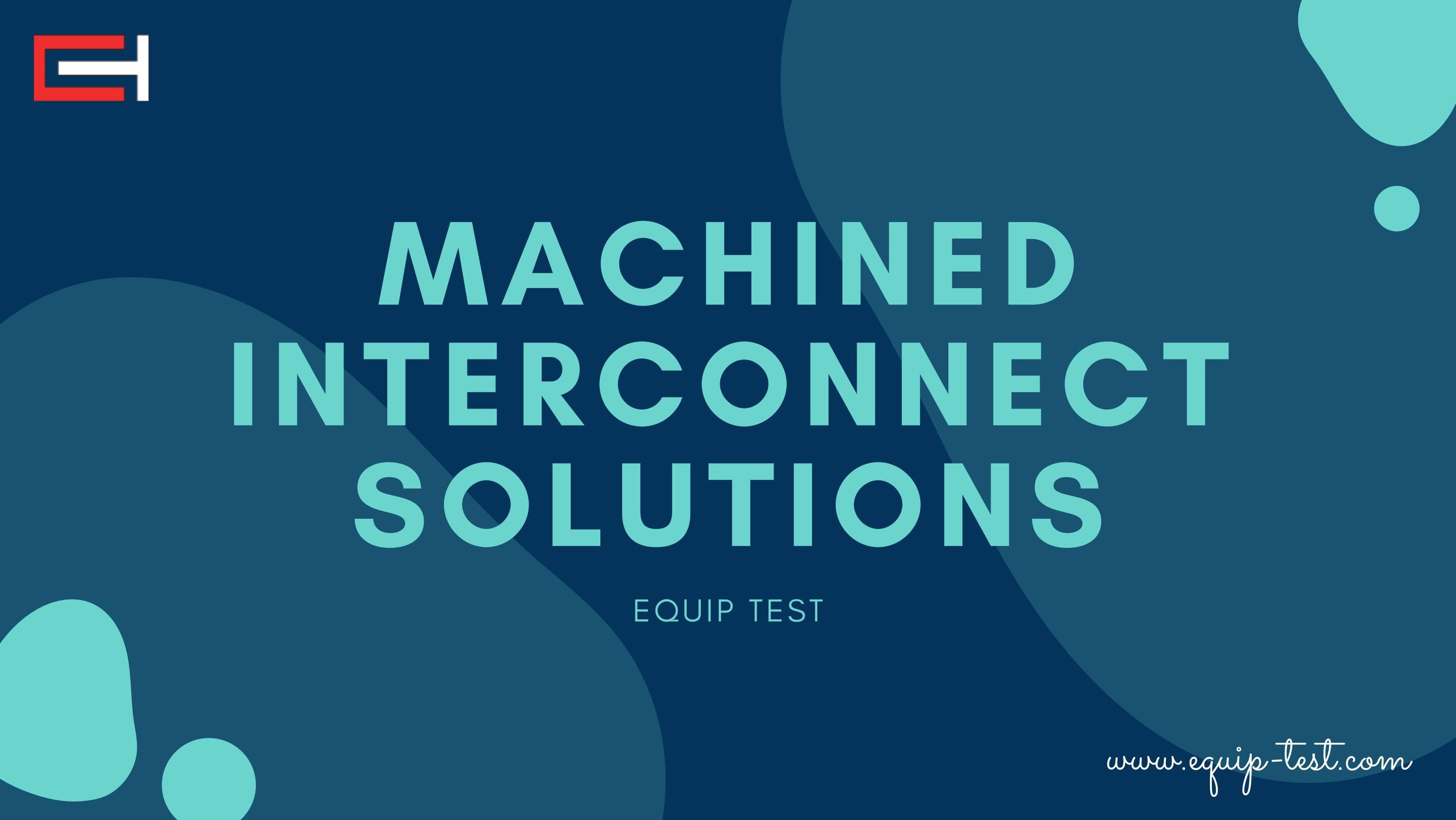 Machined Interconnect Solutions by Equiptest Issuu