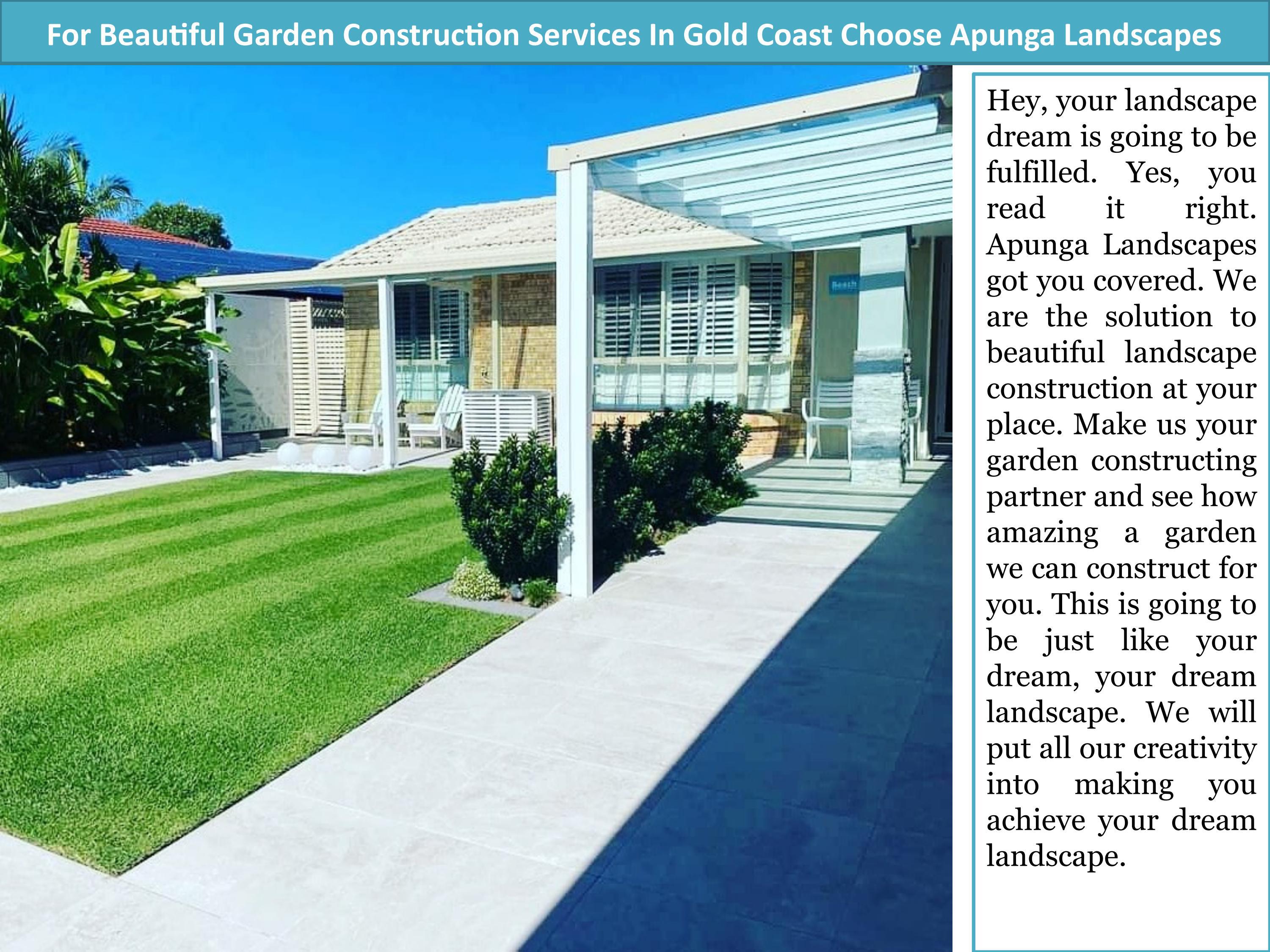 For Beautiful Garden Construction Services In Gold Coast Choose Apunga
