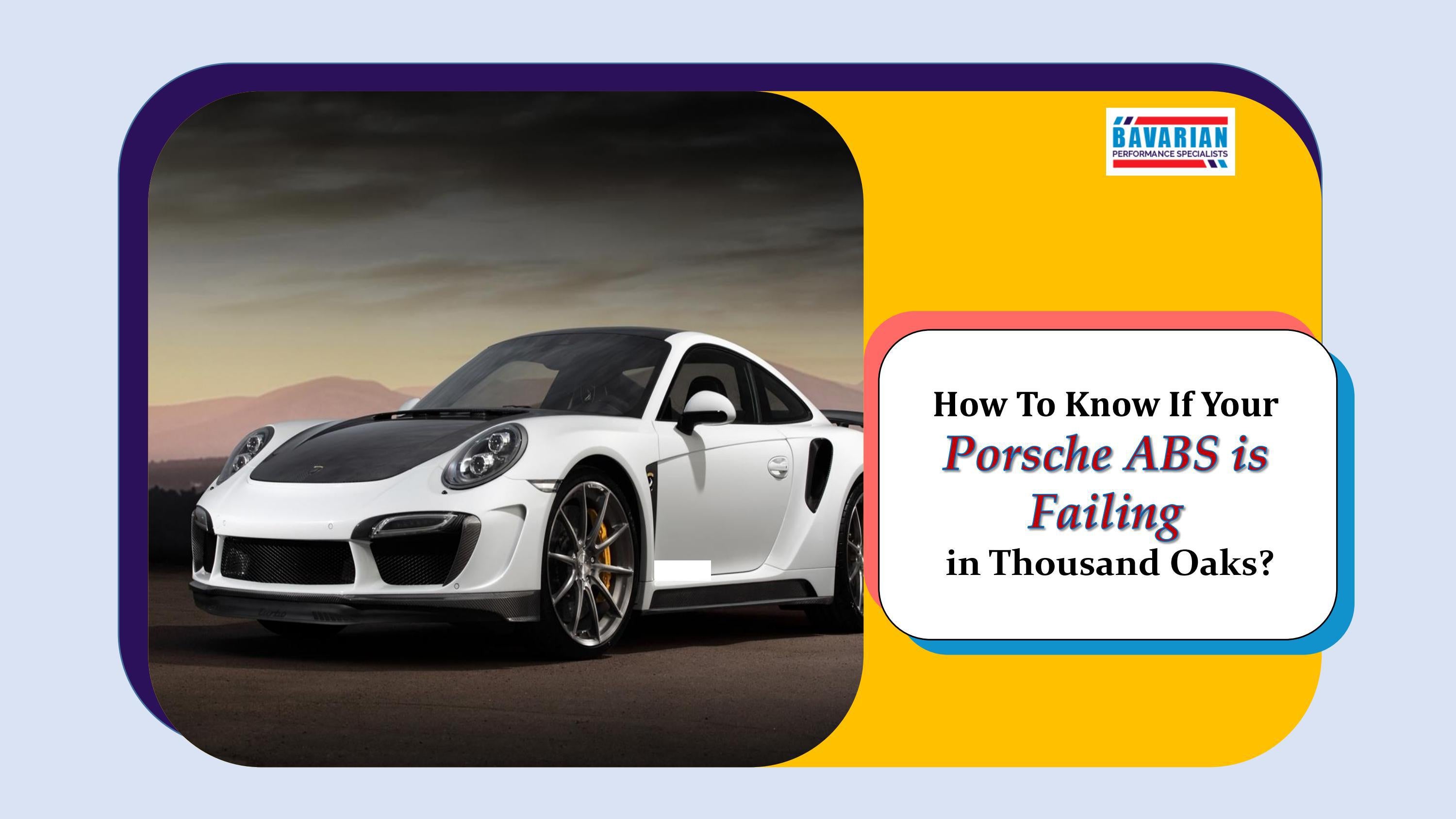 How to Know if your Porsche ABS is Failing in Thousand Oaks by Bavarian
