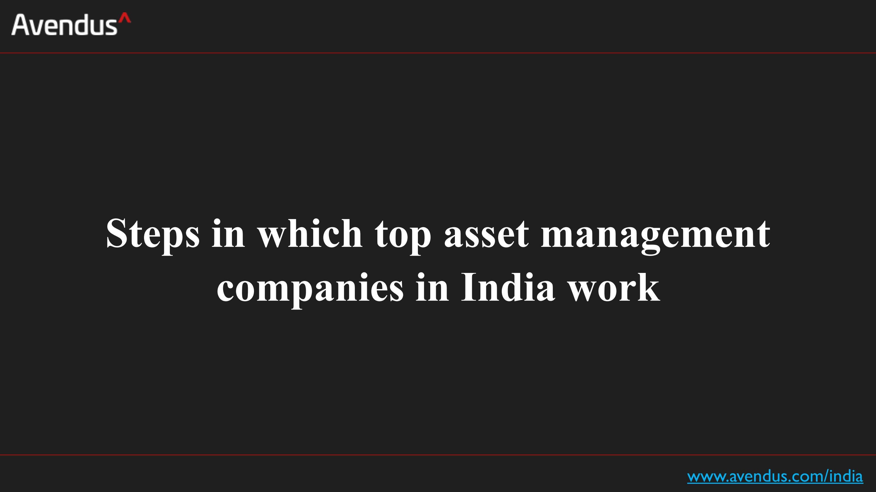Steps In Which Top Asset Management Companies In India Work By steps-in-which-top-asset-management-companies-in-india-work-by