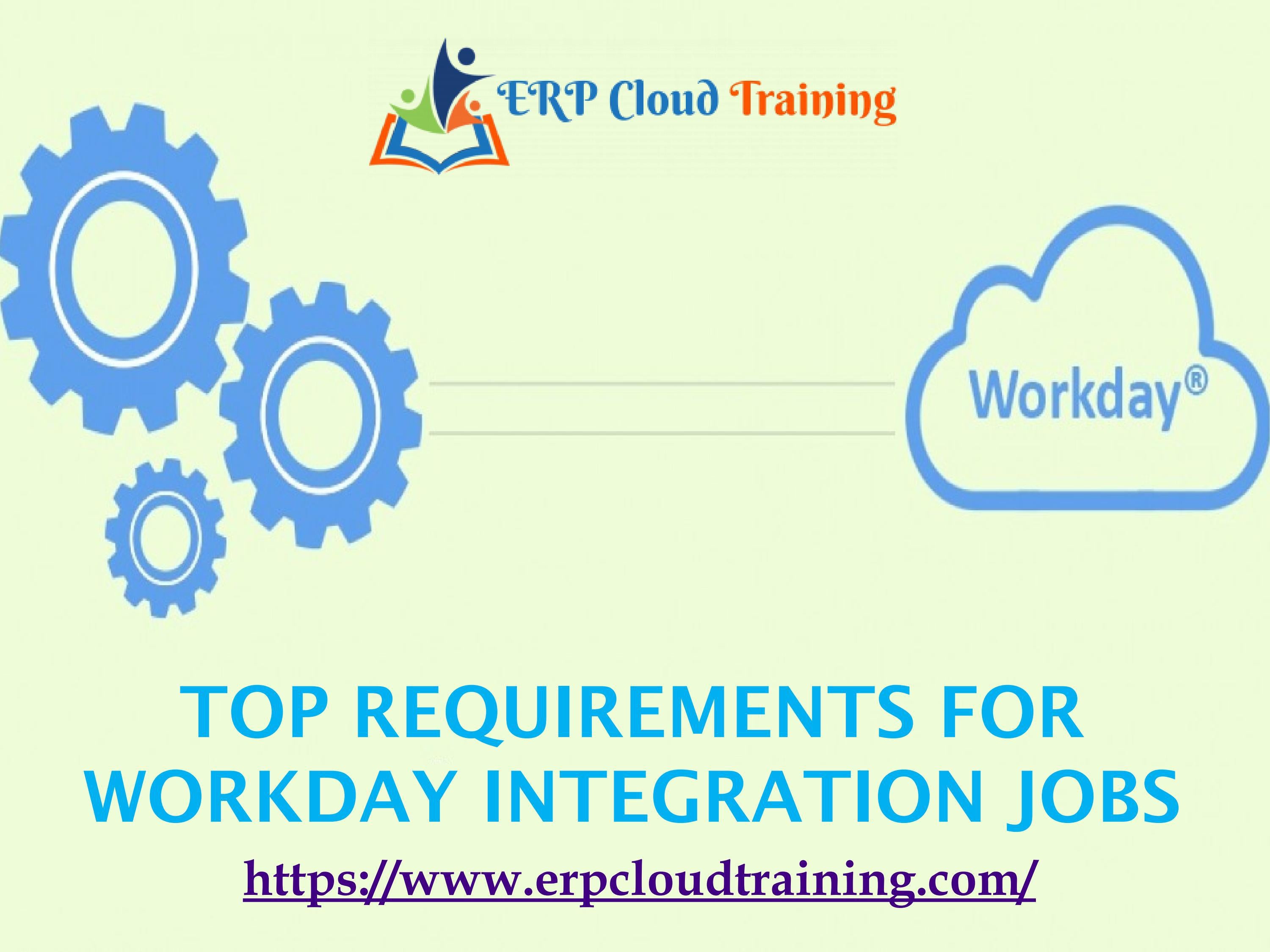 Top Requirements for Workday Integration Jobs by ERP Cloud Training Issuu