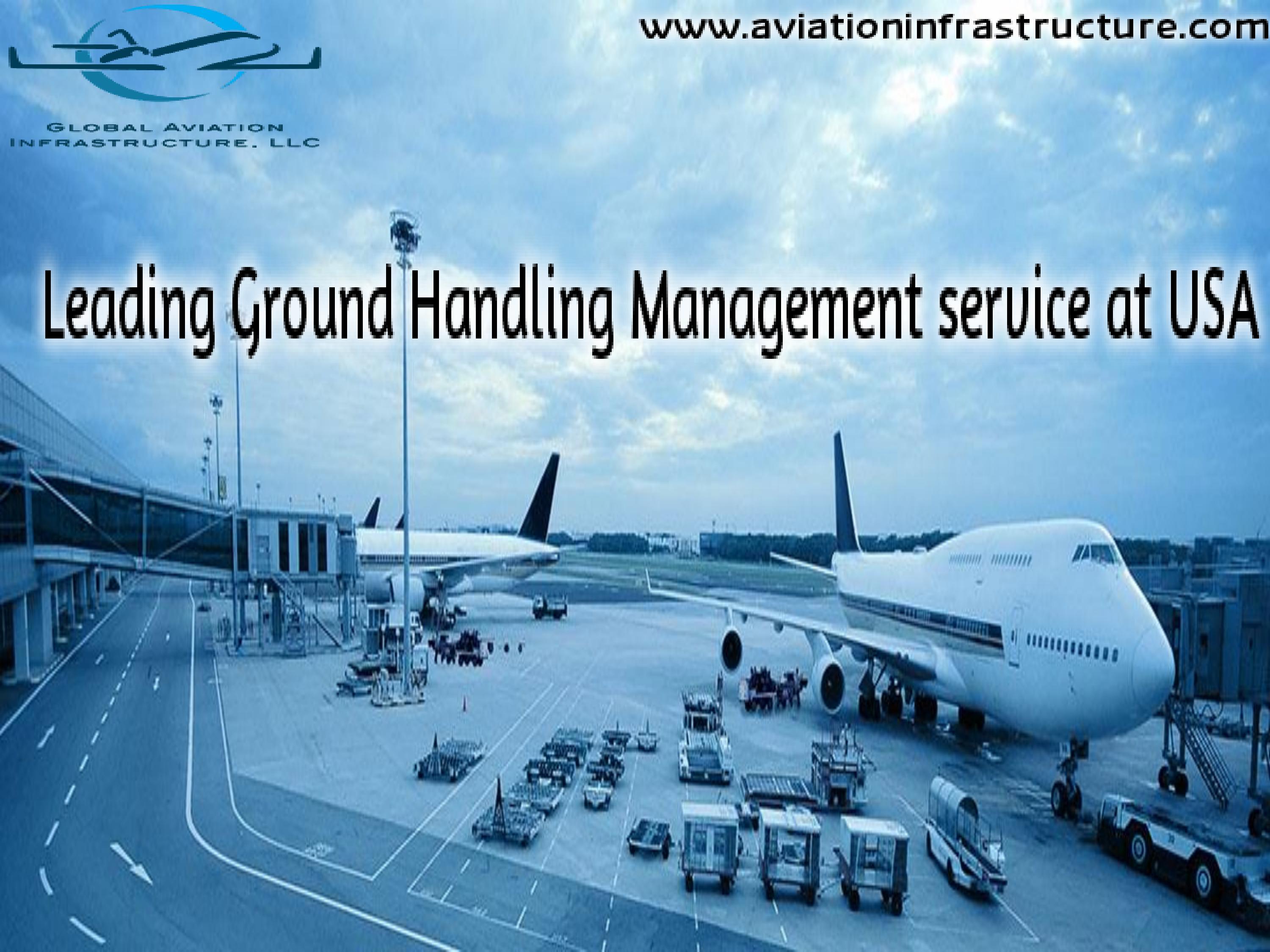 Leading Ground Handling Management service at USA by Global Aviation Infrastructure LLC Issuu