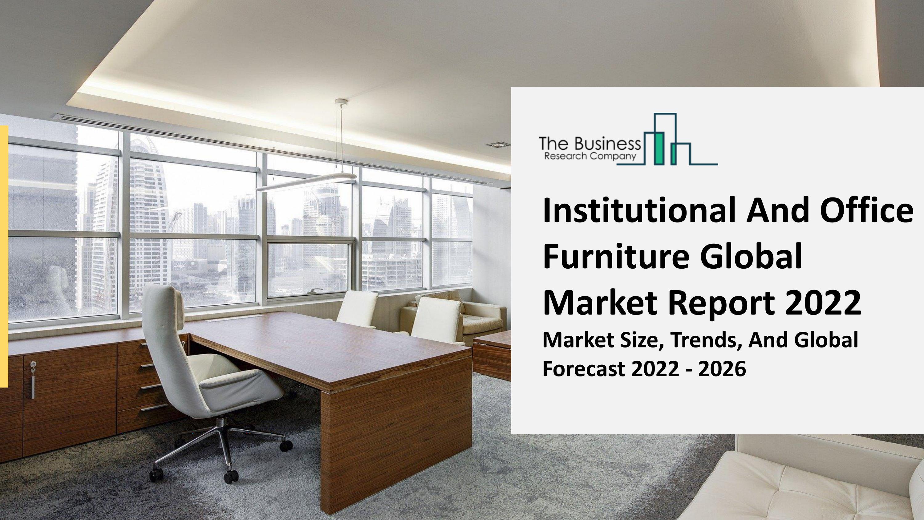 Institutional And Office Furniture Market Growth, Segmentation