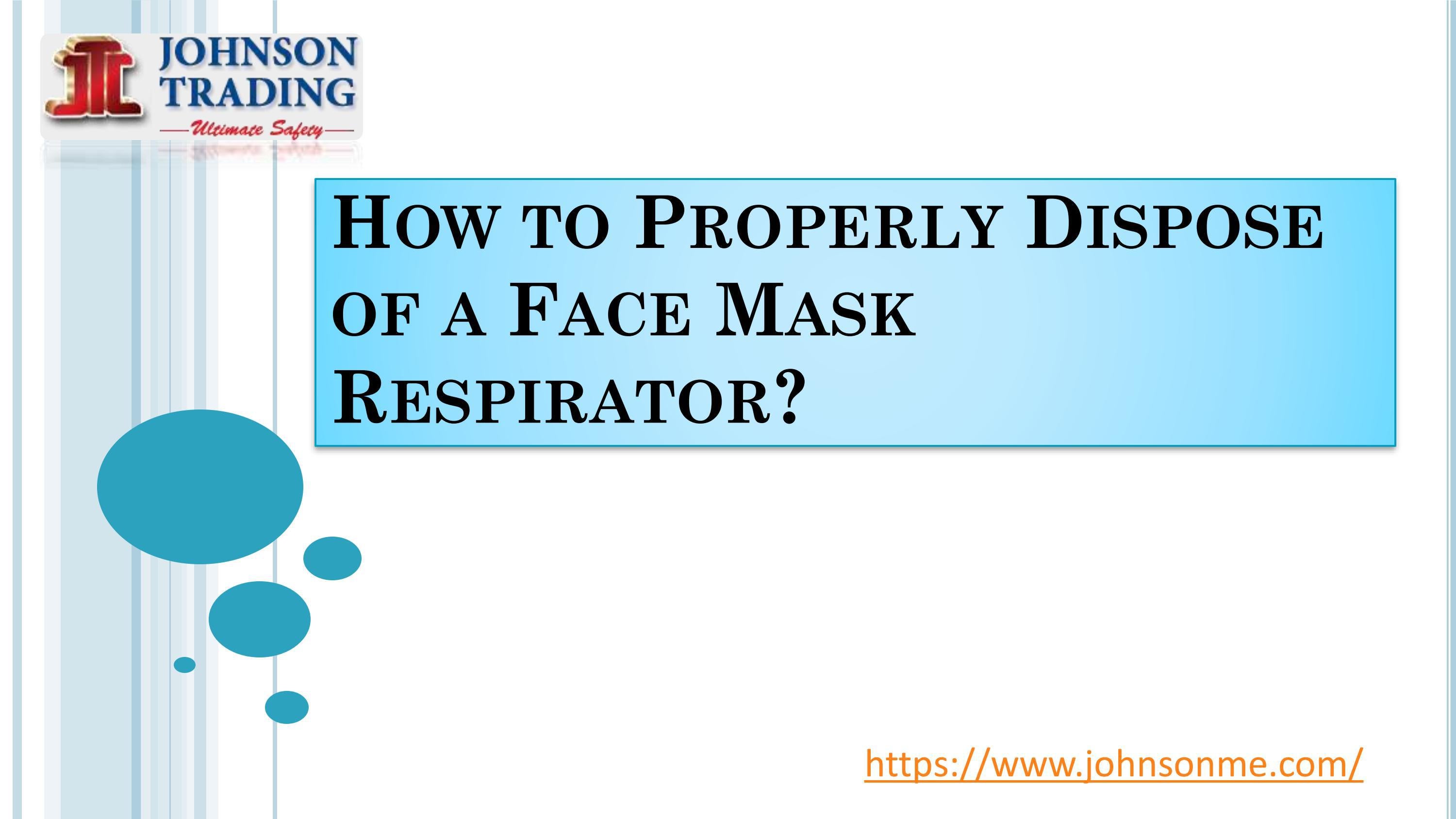 How to Properly Dispose of a Face Mask Respirator by johnsontrading123