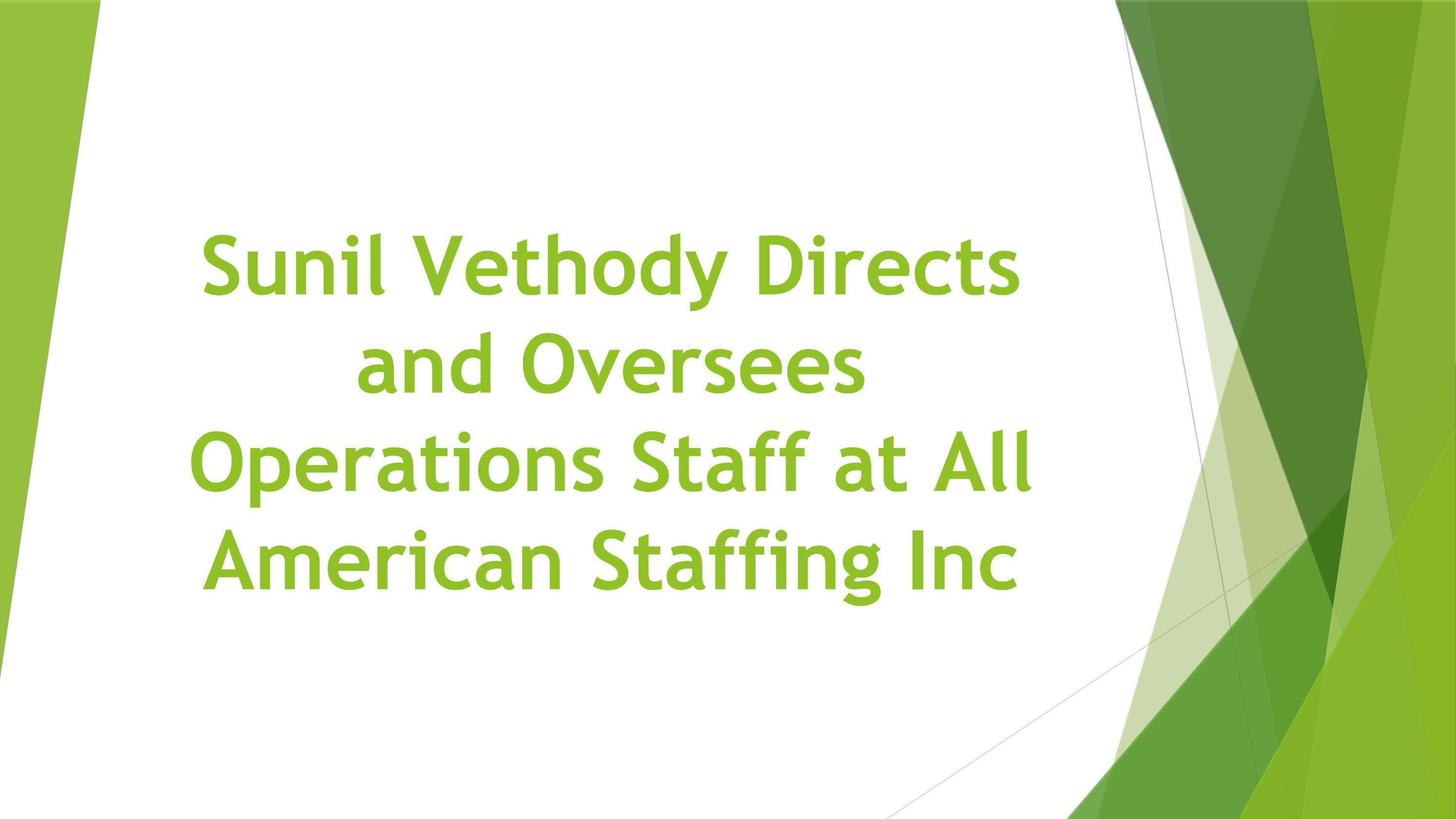Sunil Vethody Directs and Oversees Operations Staff at All American