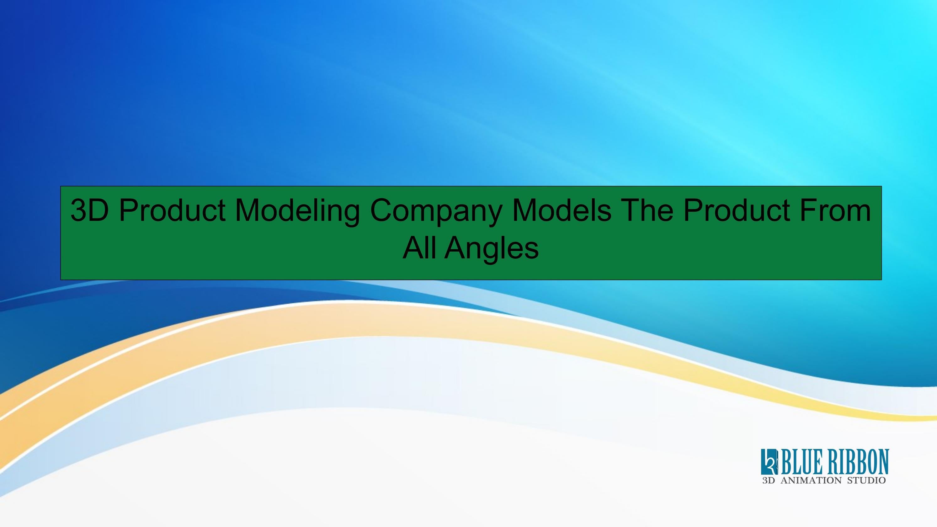 3D Product Modeling Company Models The Product From All Angles by 3D