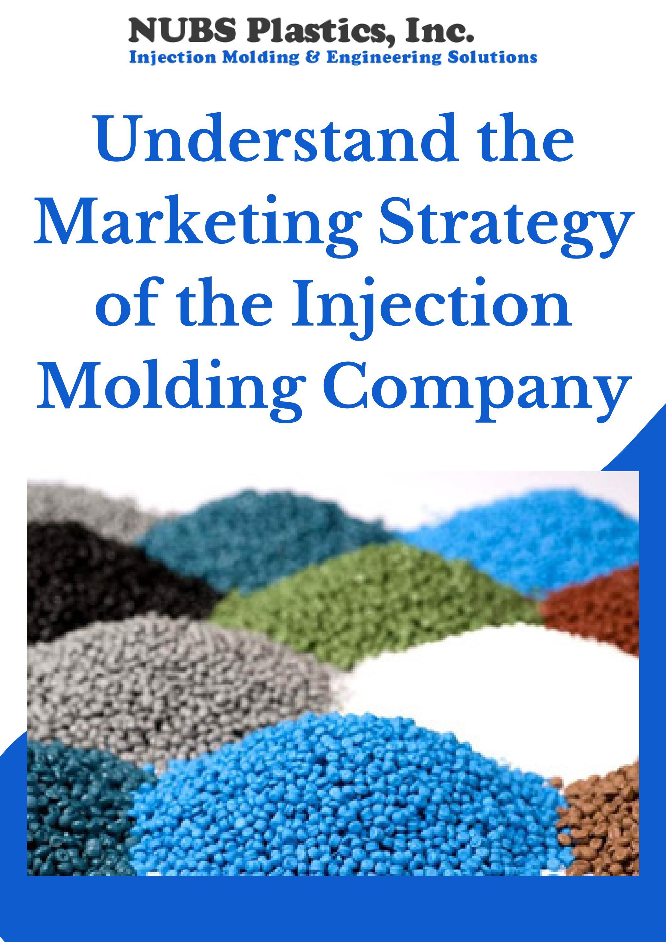Understand the Marketing Strategy of the Injection Molding Company by ...