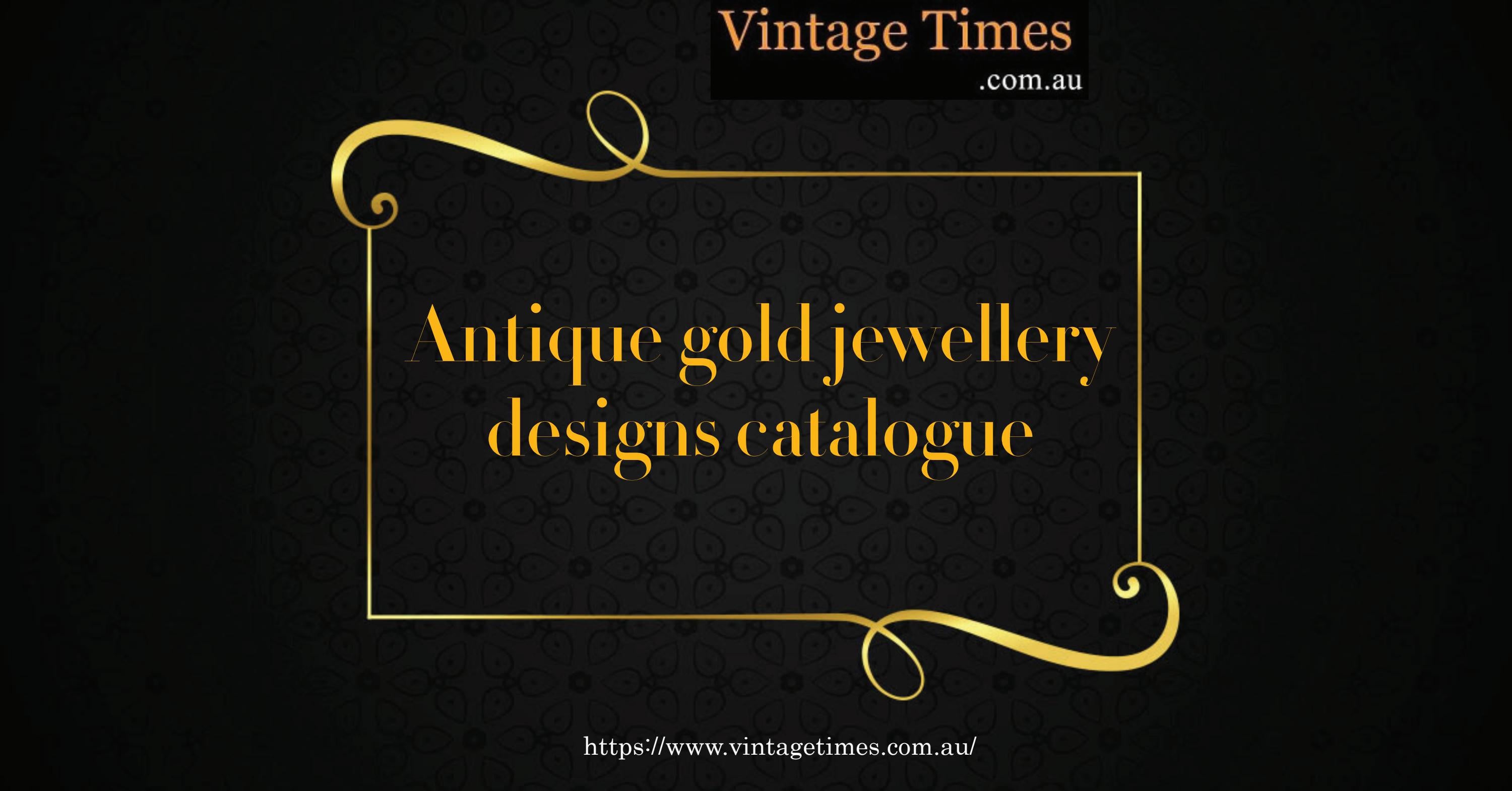 Browse through the antique gold jewellery designs catalogue by