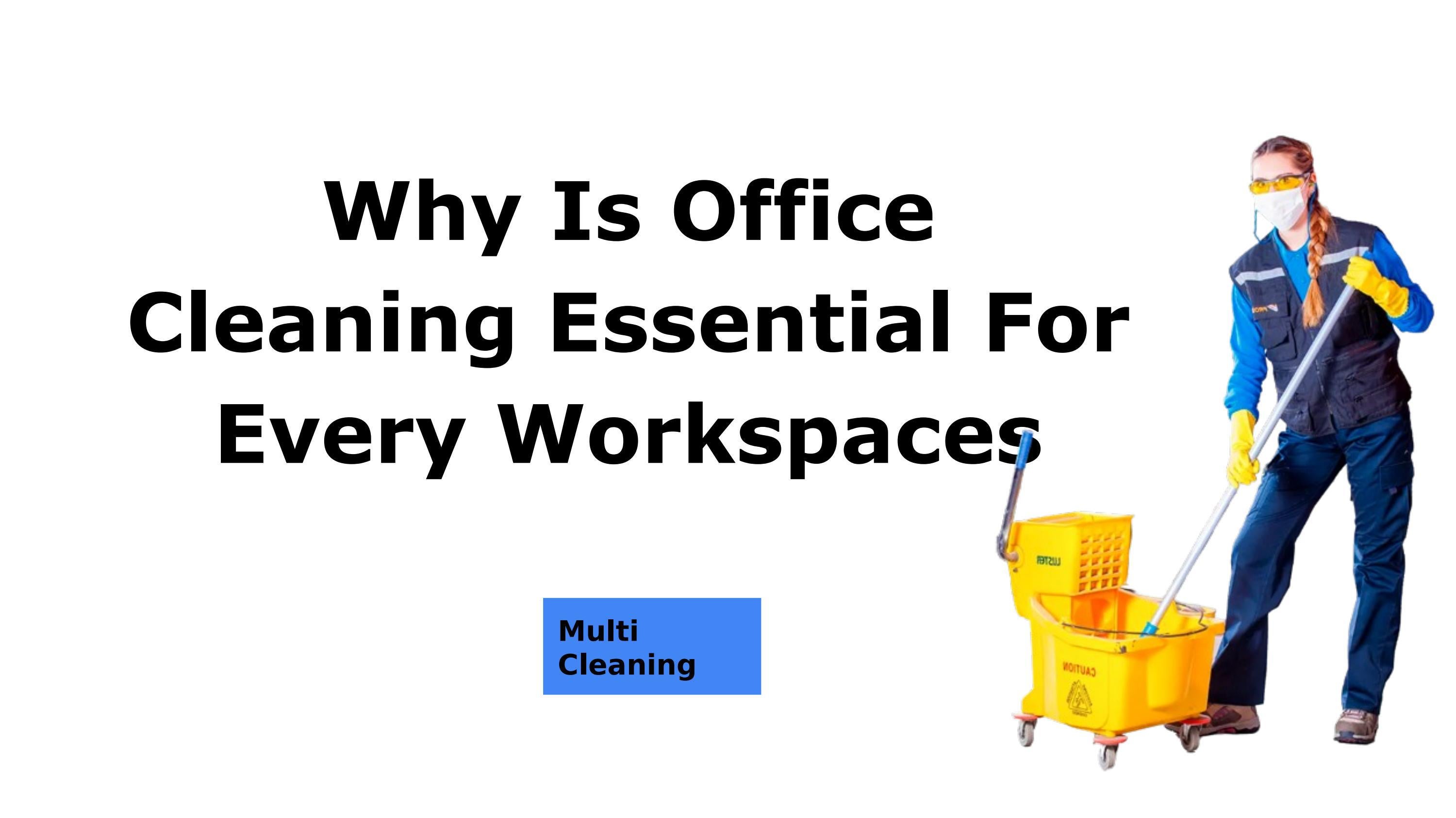 Why Is Office Cleaning Essential For Every Workspaces? Multi Cleaning