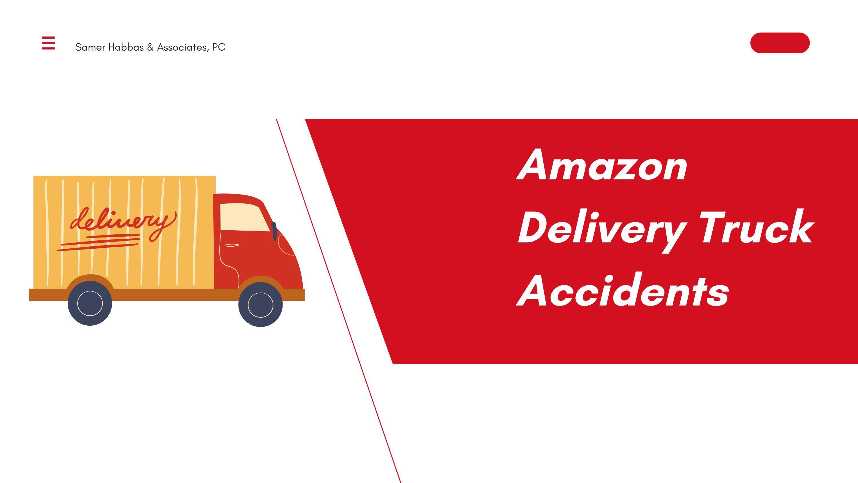 Amazon Delivery Truck Accident Attorney Samer Habbas by Truck Crash
