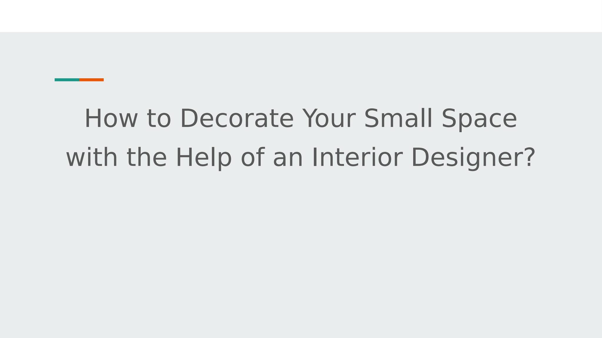 Decorate Your Small Space with the Help of an Interior Designer by ...