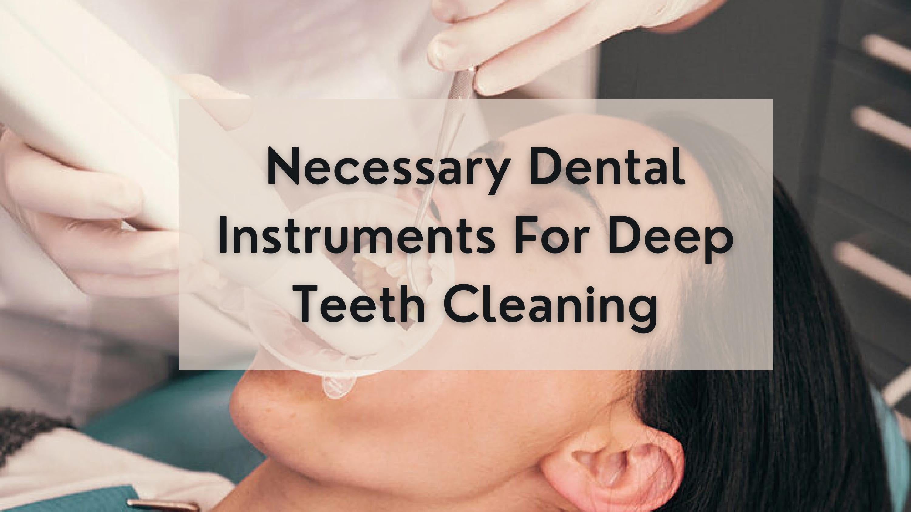 Necessary Dental Instruments For Deep Teeth Cleaning by TBS Dental Issuu