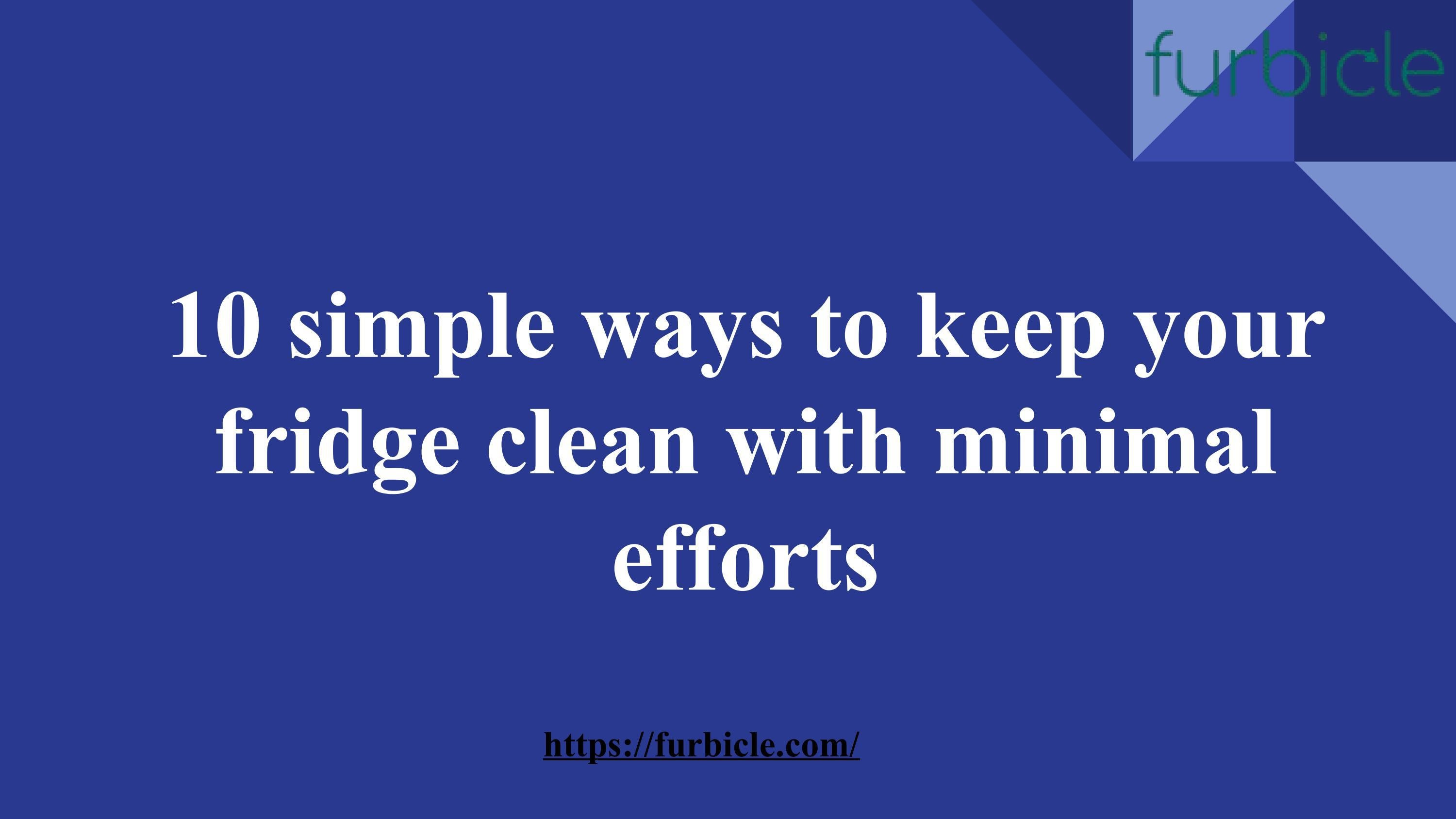 10 simple ways to keep your fridge clean with minimal efforts by Aruna