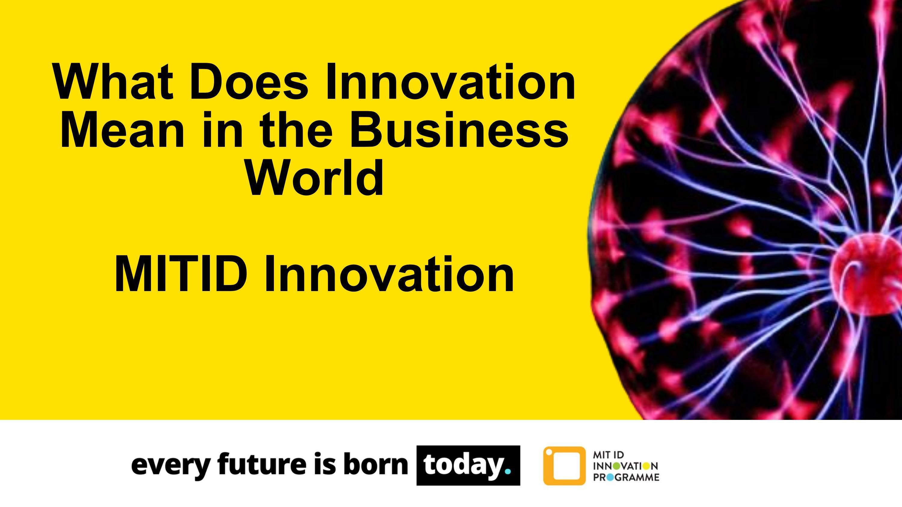 What Does Innovation Mean In The Business World By MIT ID Innovation