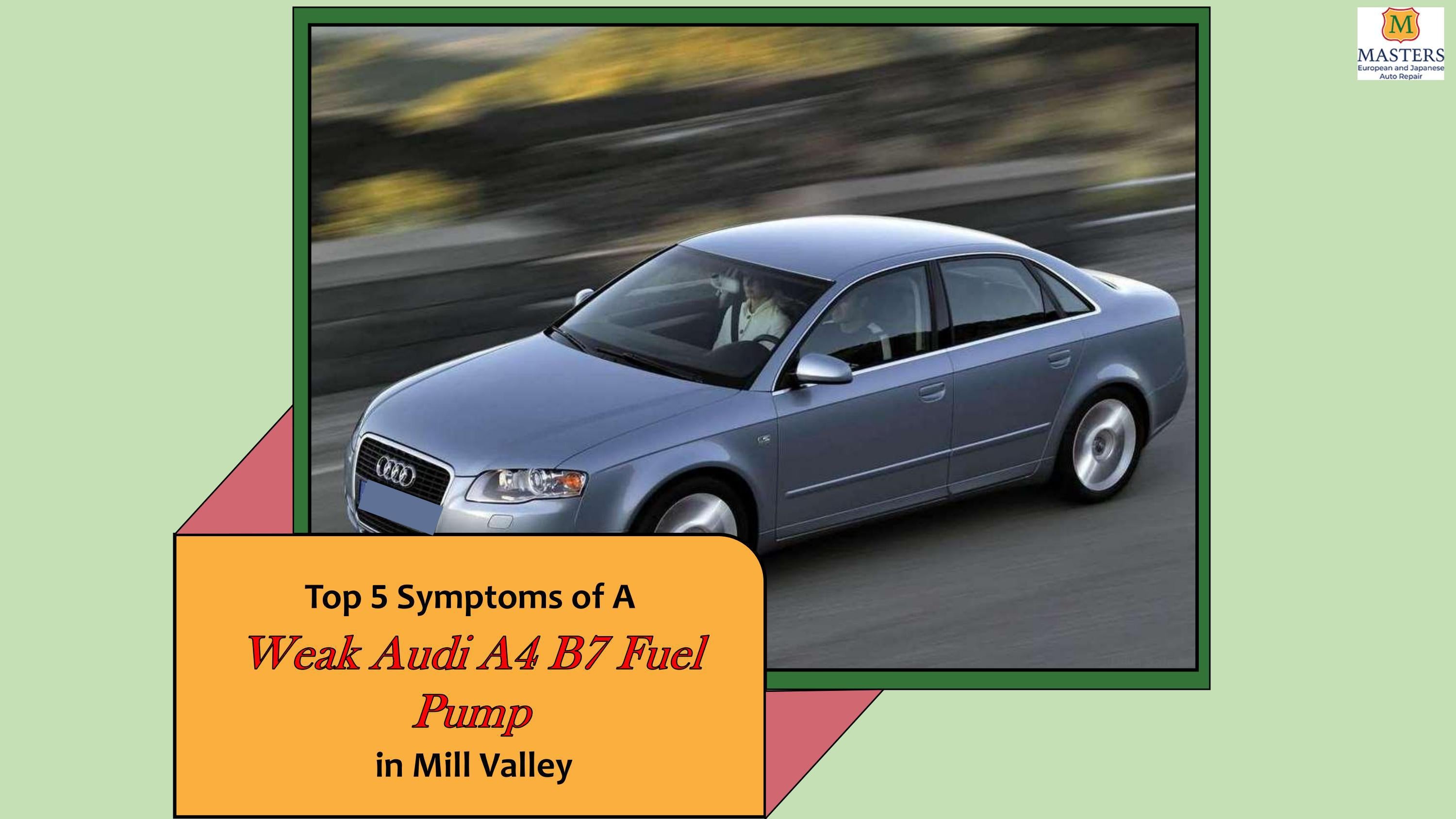 Top 5 Symptoms of A Weak Audi A4 B7 Fuel Pump in Mill Valley by Masters
