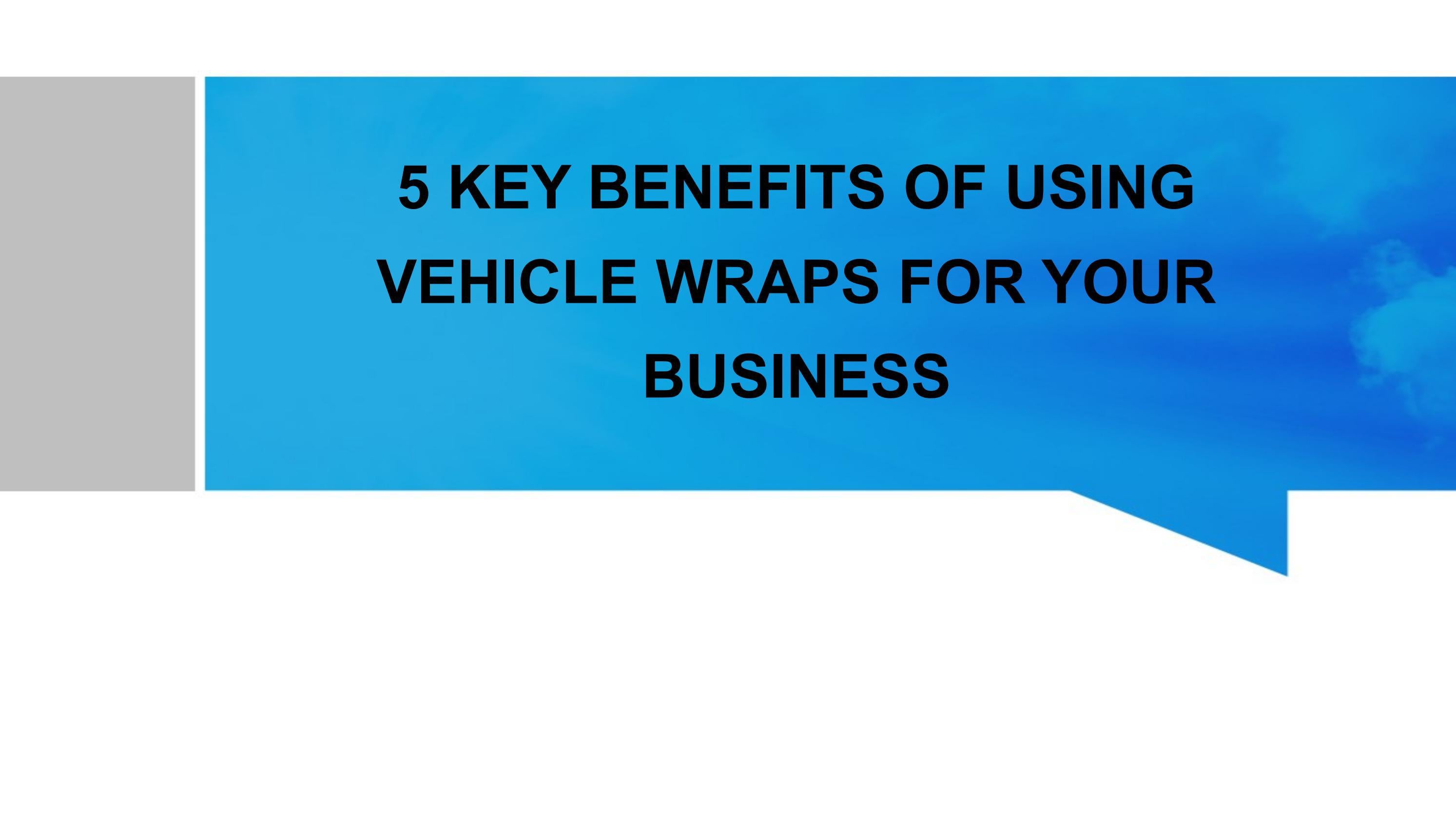 5 Key Benefits of Using Vehicle Wraps for Your Business by