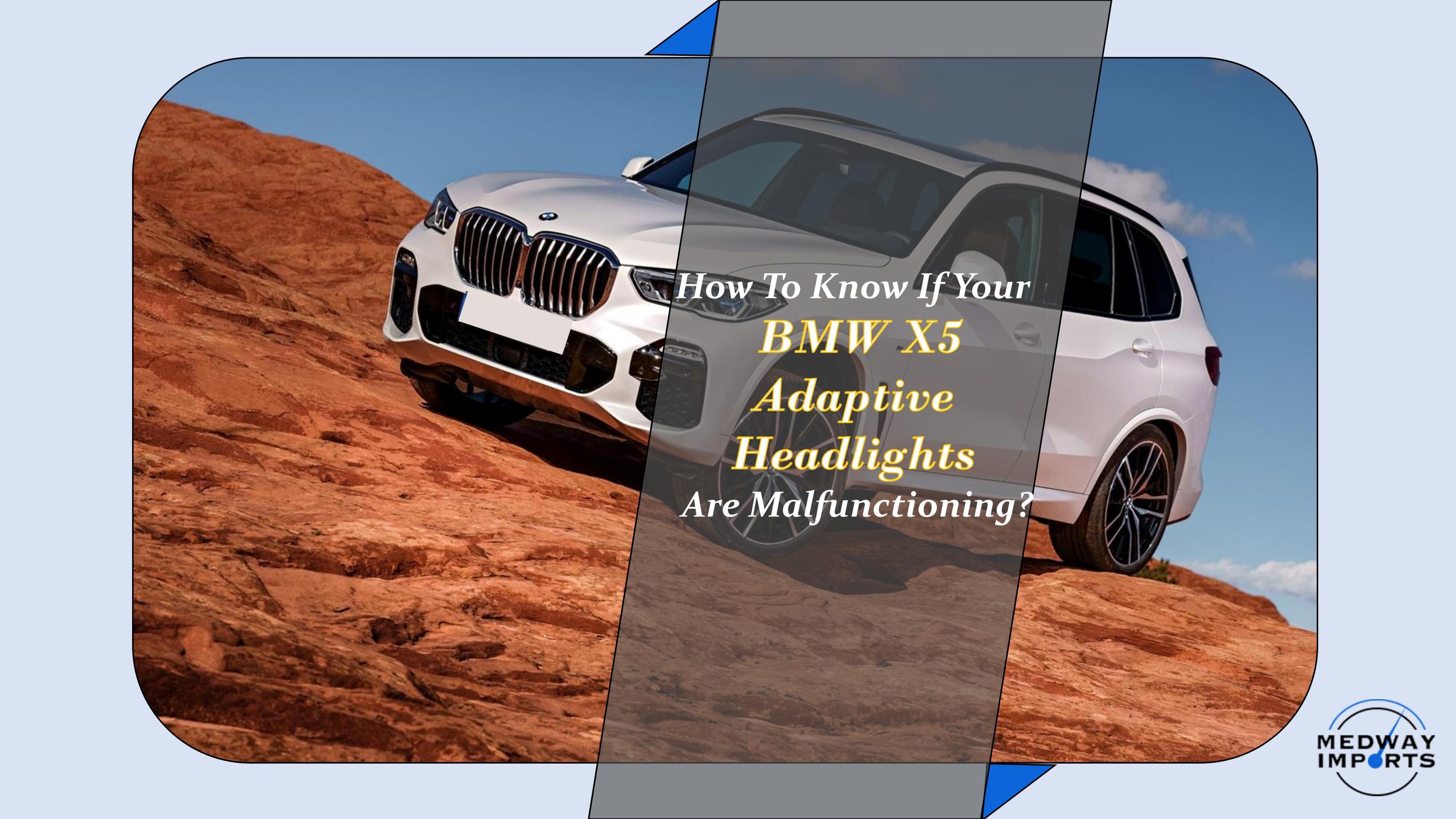 How To Know If Your BMW X5 Adaptive Headlights Are Malfunctioning by