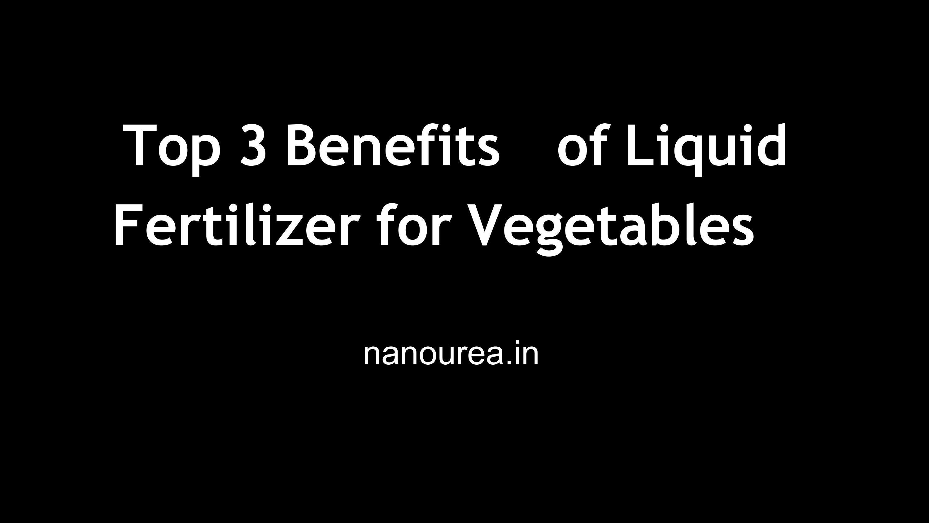 Top 3 Benefits of Liquid Fertilizer for Vegetables by IFFCO Nano Urea