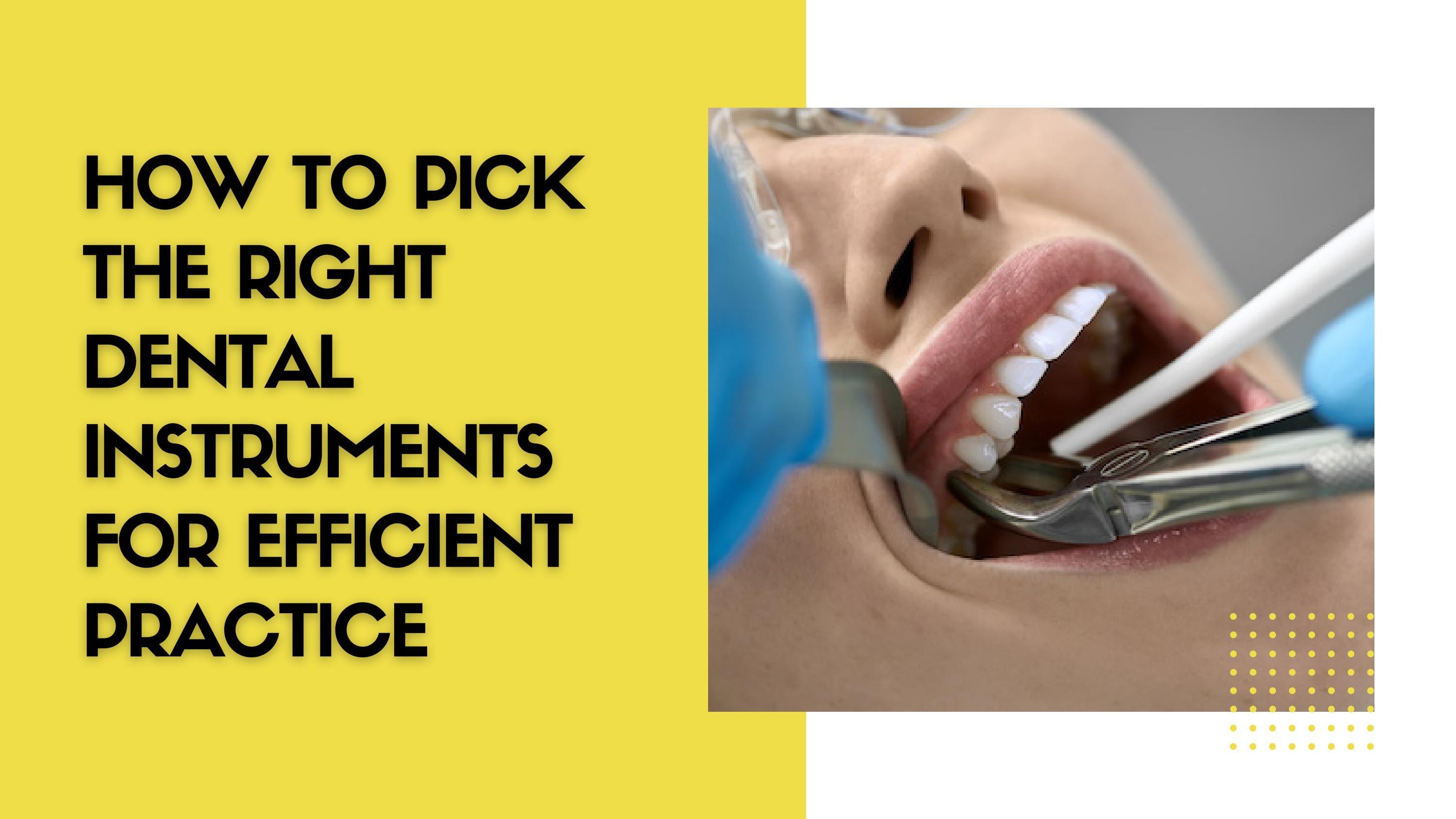 Tips to Pick the Right Dental Instruments for Efficient Practice by TBS