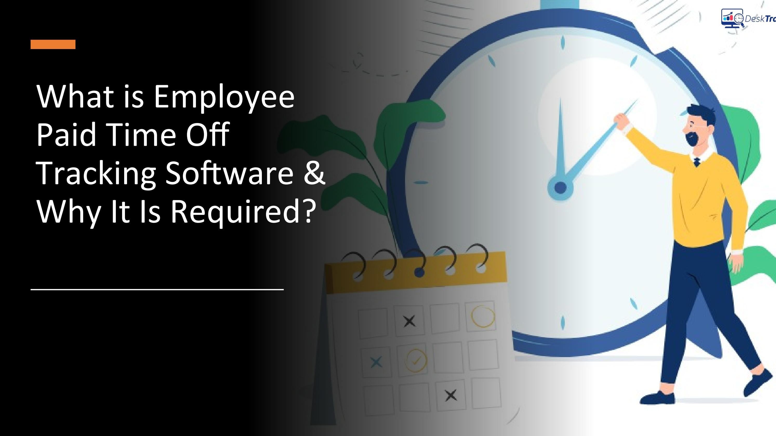 What is Employee Paid Time Off Tracking Software? by DeskTrack Issuu