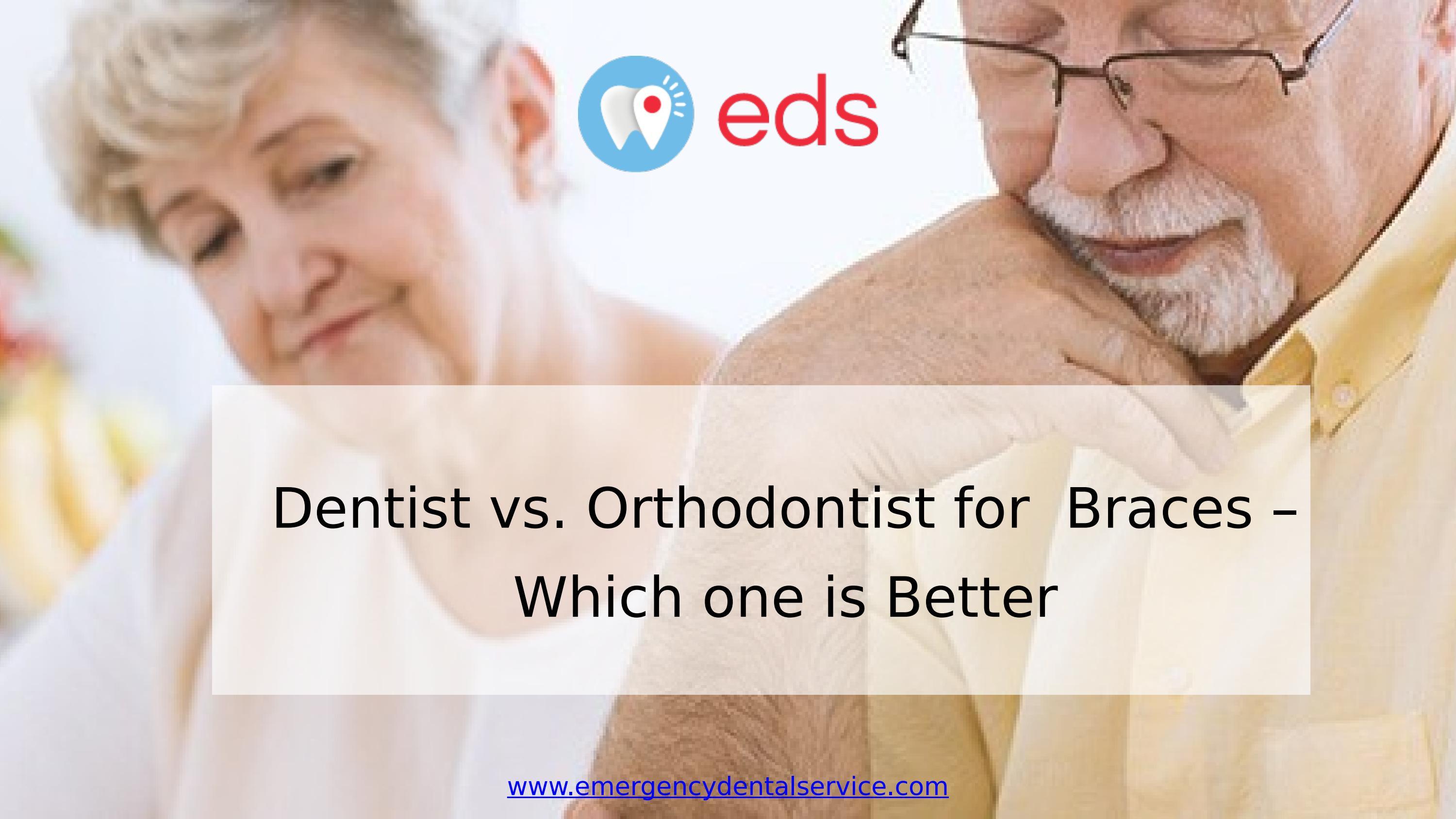 Dentist vs. Orthodontist for Braces Which one is Better by Emergency