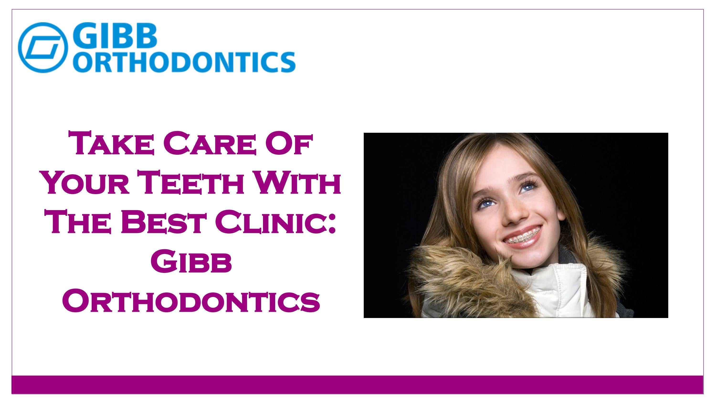 Get The Advanced Braces Treatment By Gibb Orthodontics in Lethbridge by