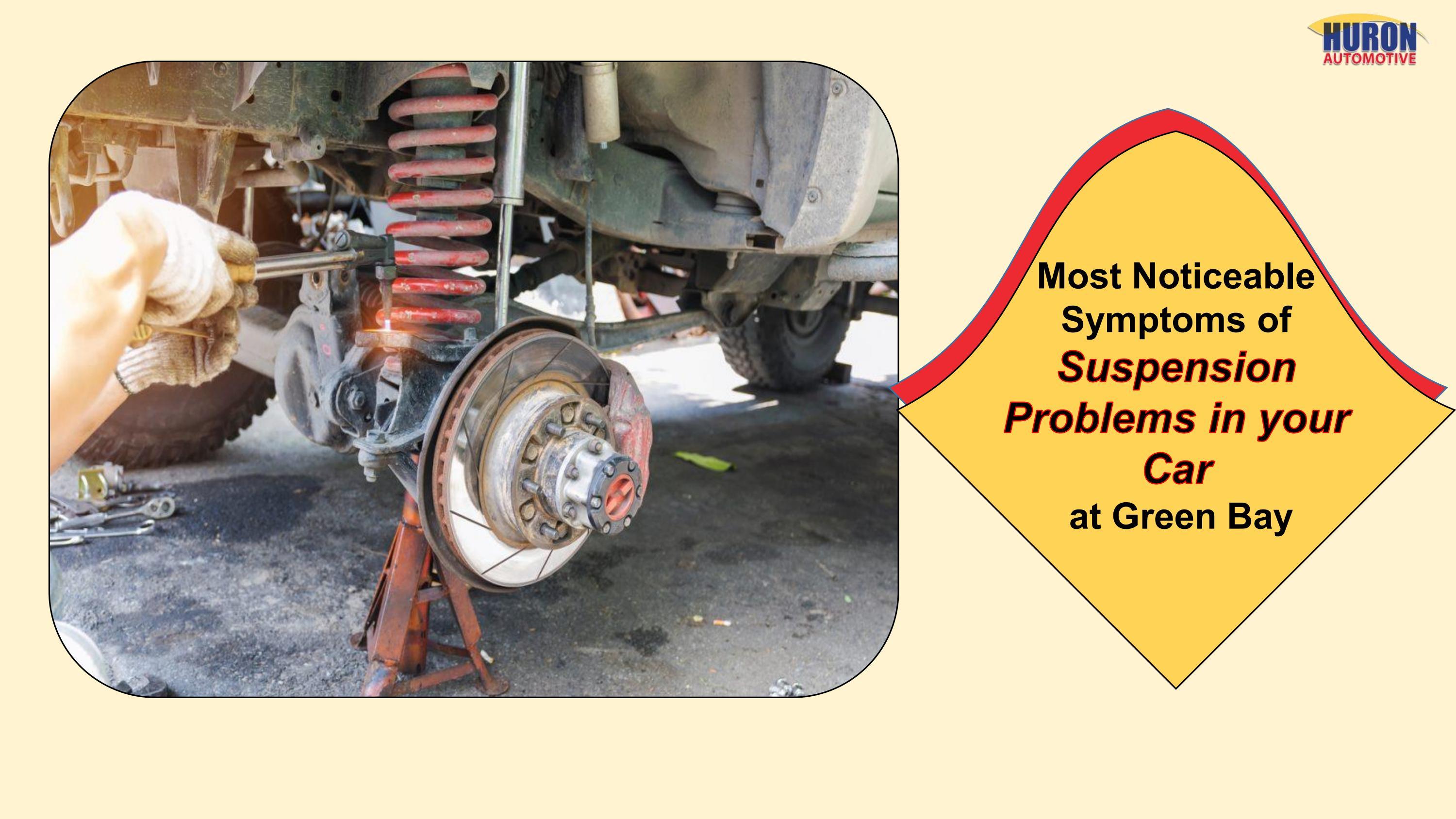 Most Noticeable Symptoms of Suspension Problems in your Car at Green