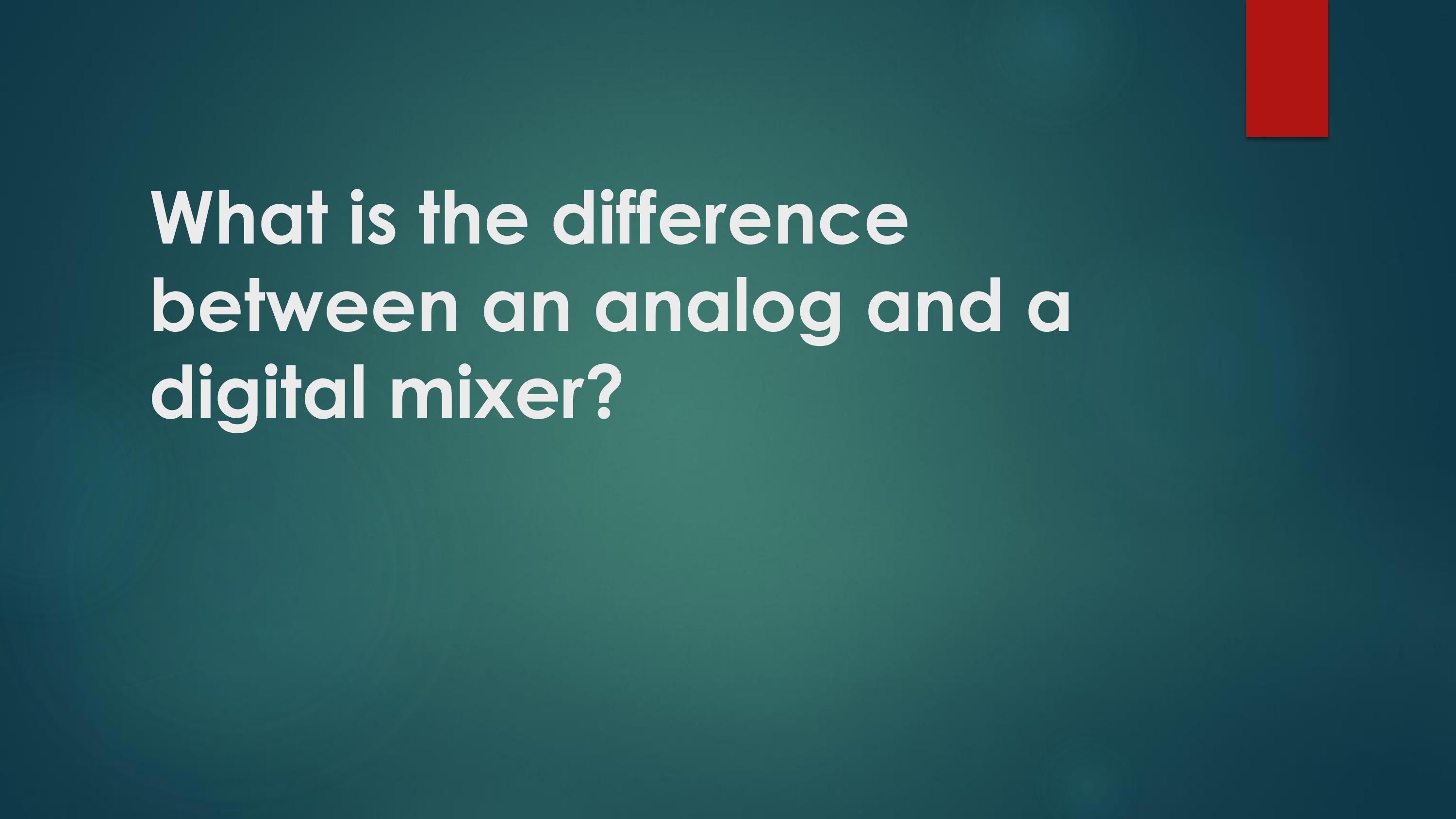 What is the difference between an analog and a digital mixer? by